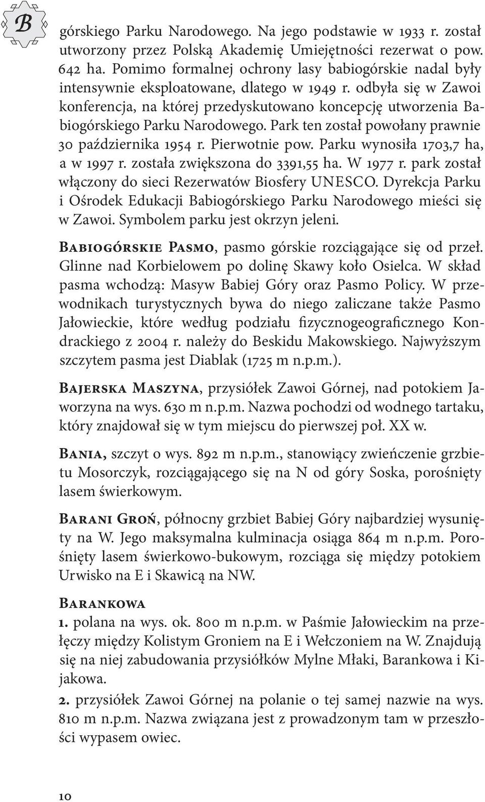 odbyła się w Zawoi konferencja, na której przedyskutowano koncepcję utworzenia Babiogórskiego Parku Narodowego. Park ten został powołany prawnie 30 października 1954 r. Pierwotnie pow.