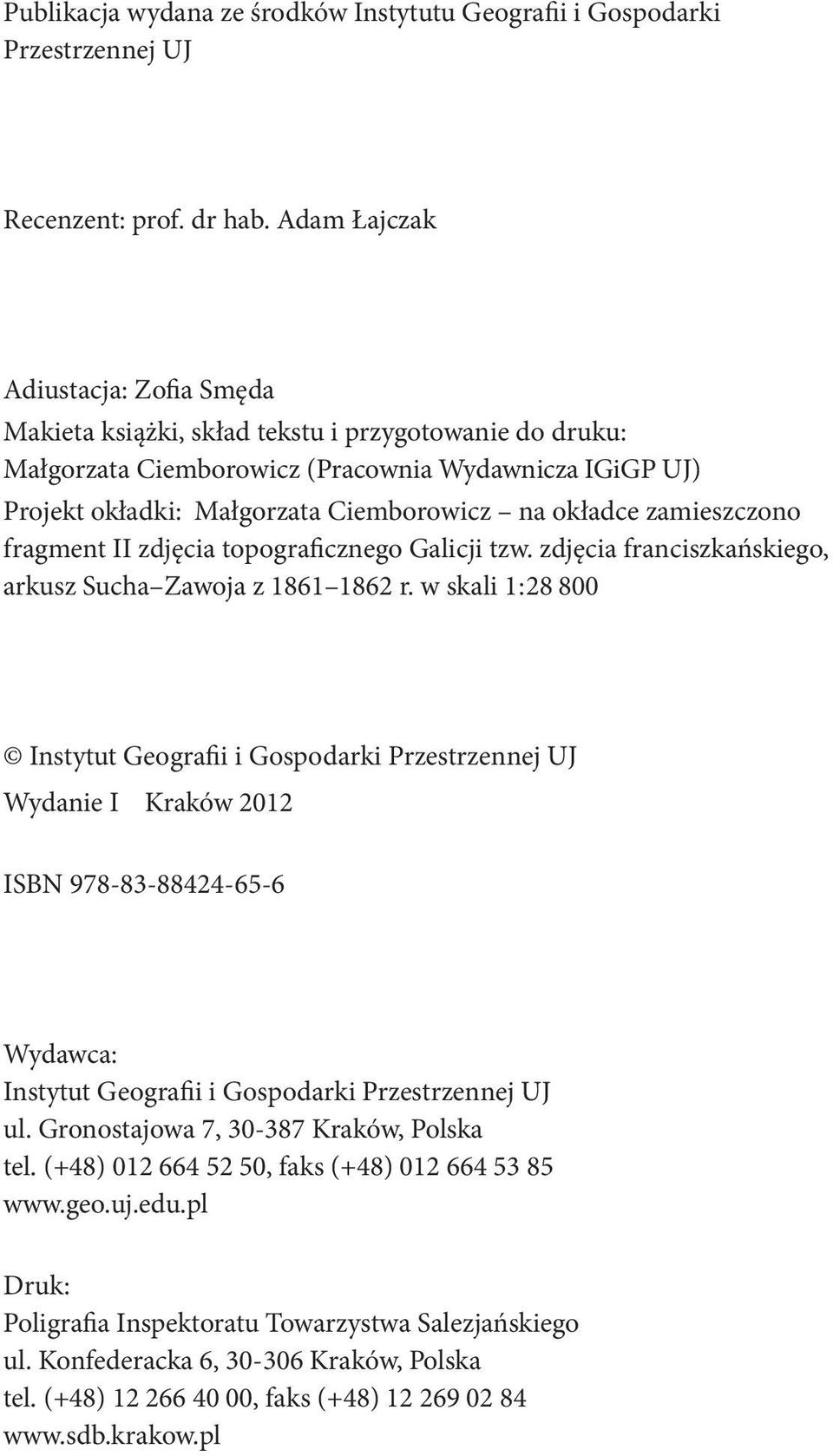 okładce zamieszczono fragment II zdjęcia topograficznego Galicji tzw. zdjęcia franciszkańskiego, arkusz Sucha Zawoja z 1861 1862 r.