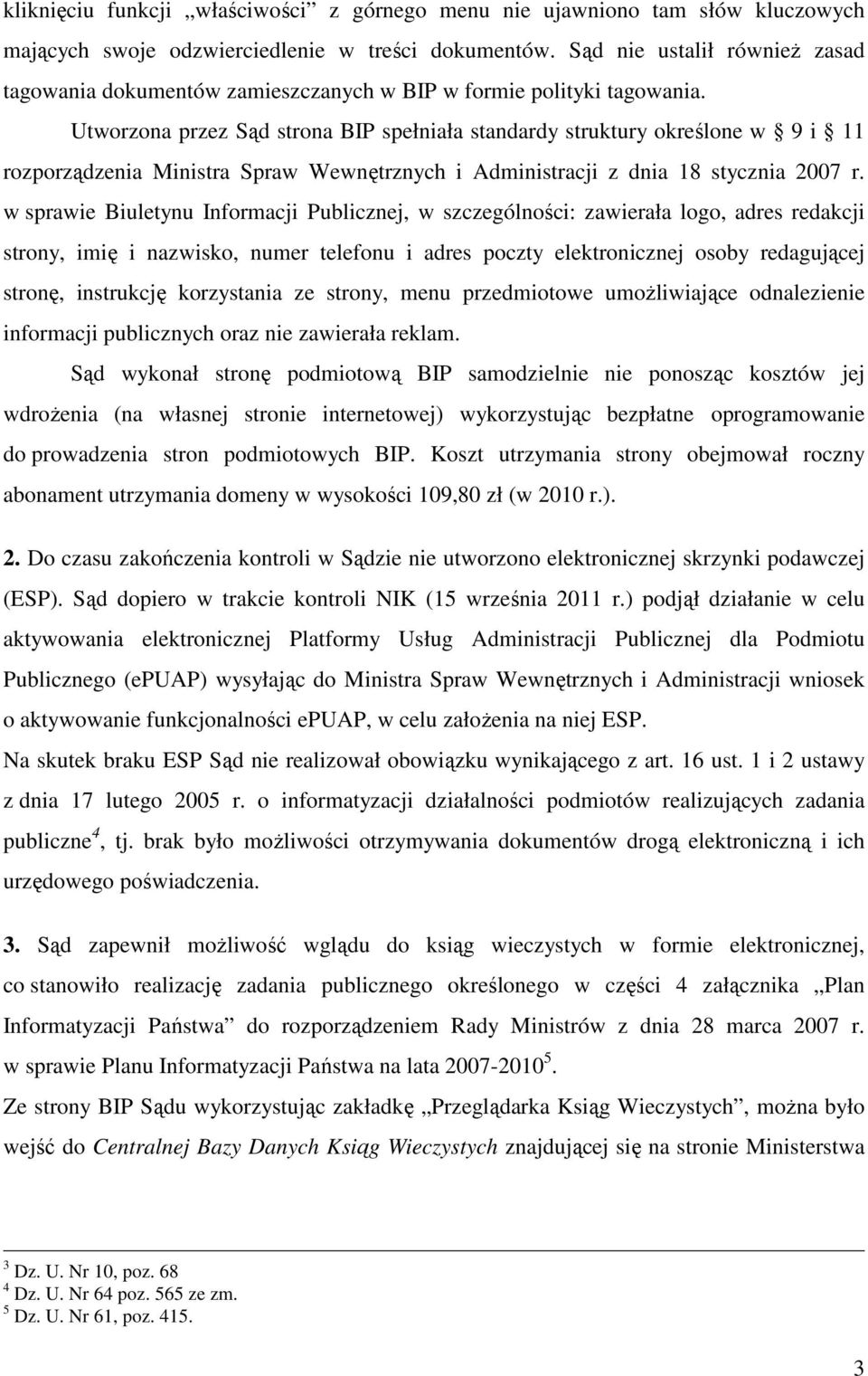 Utworzona przez Sąd strona BIP spełniała standardy struktury określone w 9 i 11 rozporządzenia Ministra Spraw Wewnętrznych i Administracji z dnia 18 stycznia 2007 r.