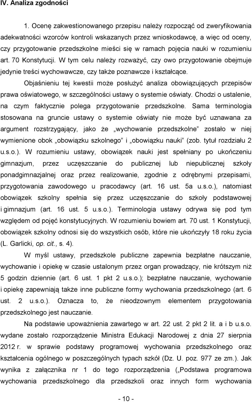 pojęcia nauki w rozumieniu art. 70 Konstytucji. W tym celu należy rozważyć, czy owo przygotowanie obejmuje jedynie treści wychowawcze, czy także poznawcze i kształcące.