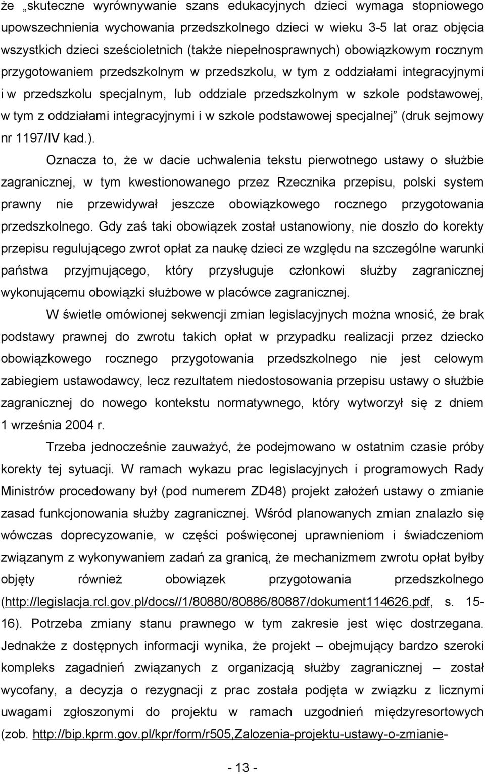 tym z oddziałami integracyjnymi i w szkole podstawowej specjalnej (druk sejmowy nr 1197/IV kad.).