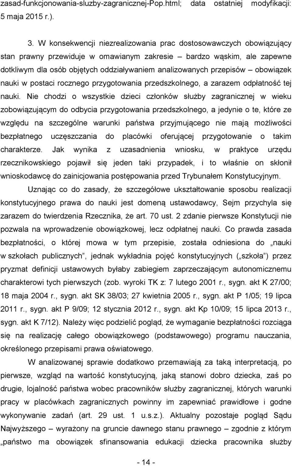 przepisów obowiązek nauki w postaci rocznego przygotowania przedszkolnego, a zarazem odpłatność tej nauki.