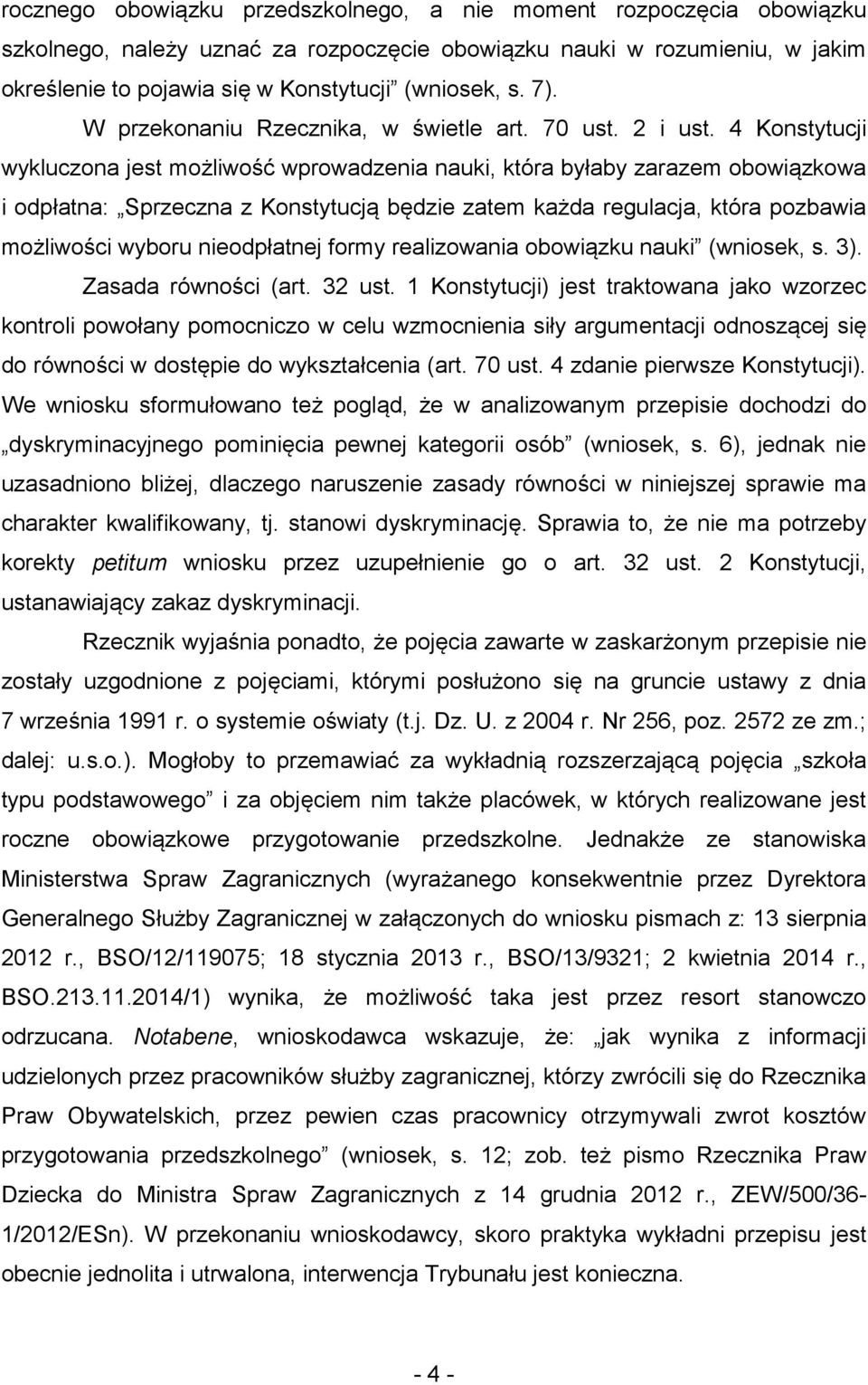 4 Konstytucji wykluczona jest możliwość wprowadzenia nauki, która byłaby zarazem obowiązkowa i odpłatna: Sprzeczna z Konstytucją będzie zatem każda regulacja, która pozbawia możliwości wyboru