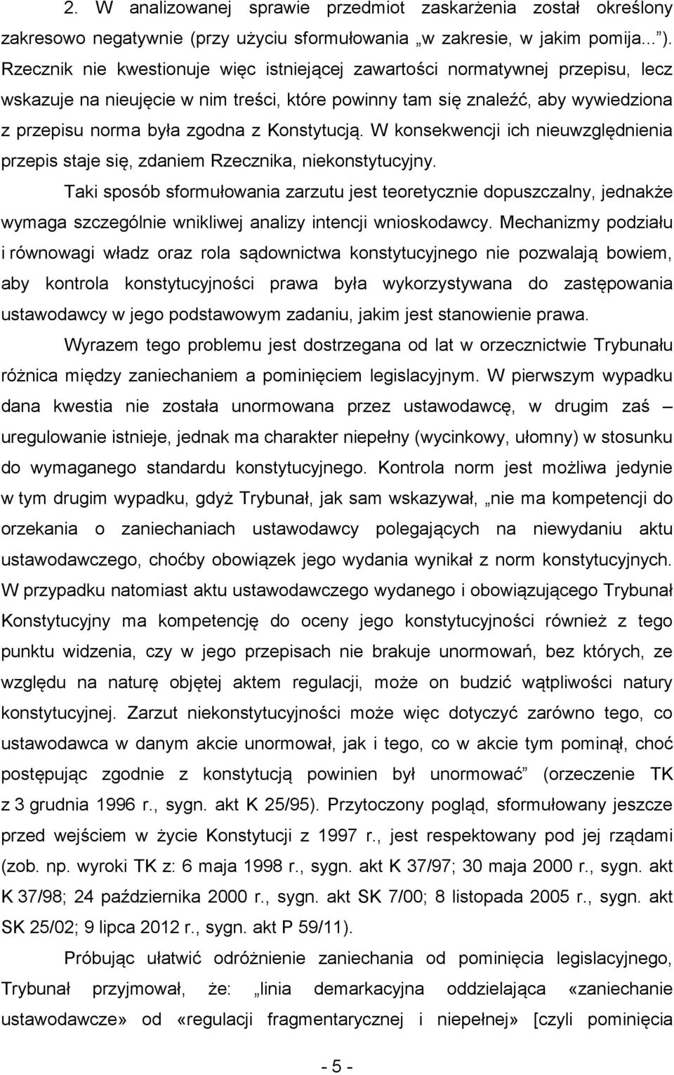 Konstytucją. W konsekwencji ich nieuwzględnienia przepis staje się, zdaniem Rzecznika, niekonstytucyjny.