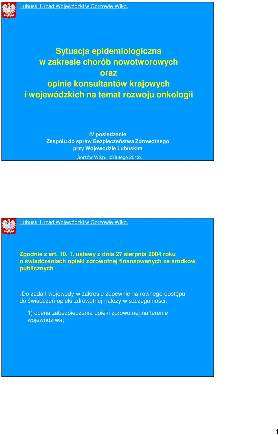 . 1. ustawy z dnia 27 sierpnia 2004 roku o świadczeniach opieki zdrowotnej finansowanych ze środków publicznych Do zadań wojewody w