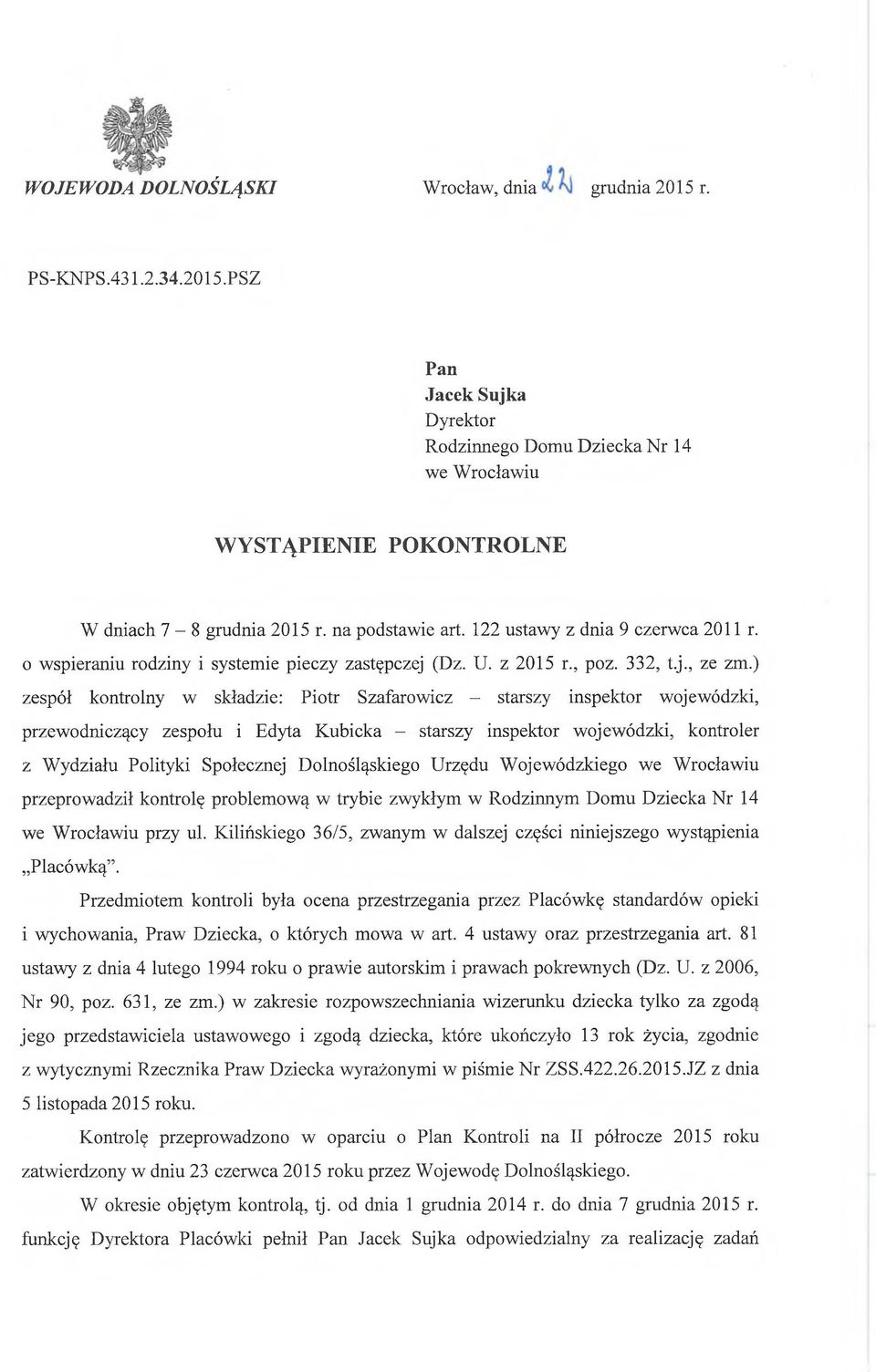 ) zespół kontrolny w składzie: Piotr Szafarowicz - starszy inspektor wojewódzki, przewodniczący zespołu i Edyta Kubicka - starszy inspektor wojewódzki, kontroler z Wydziału Polityki Społecznej