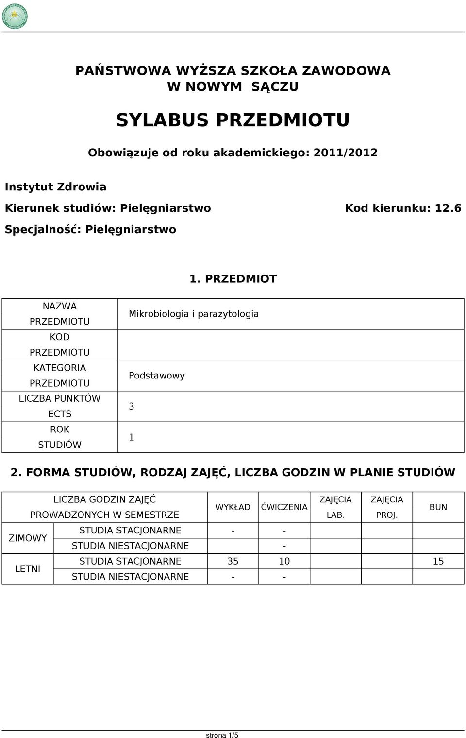 PRZEDMIOT NAZWA KOD KATEGORIA LICZBA PUNKTÓW ECTS ROK STUDIÓW Mikrobiologia i parazytologia Podstawowy 3 1 2.