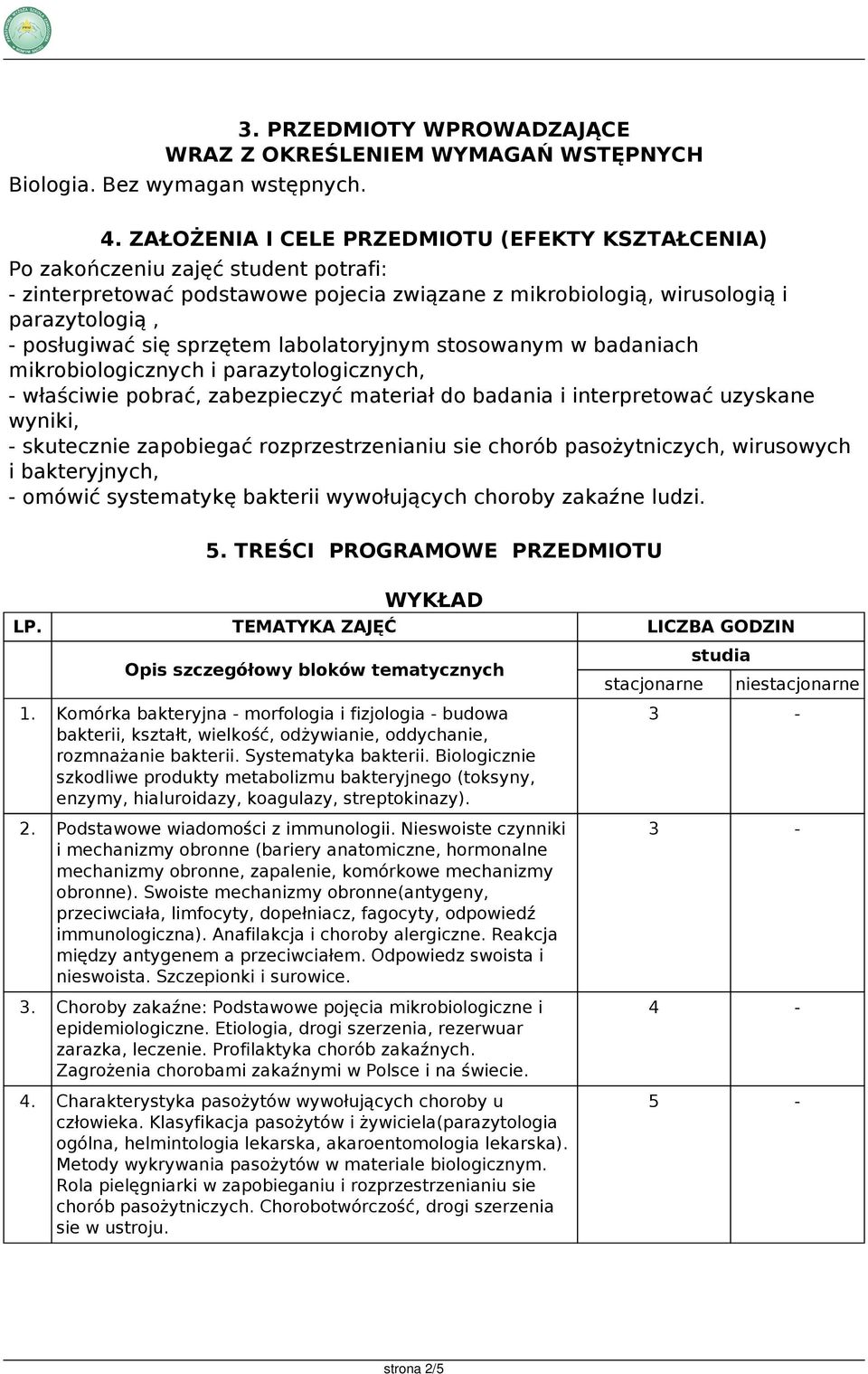 labolatoryjnym stosowanym w badaniach mikrobiologicznych i parazytologicznych, - właściwie pobrać, zabezpieczyć materiał do badania i interpretować uzyskane wyniki, - skutecznie zapobiegać