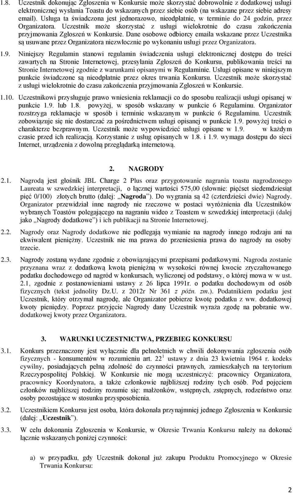 Uczestnik może skorzystać z usługi wielokrotnie do czasu zakończenia przyjmowania Zgłoszeń w Konkursie.