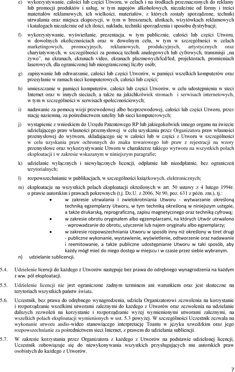 ich ilości, nakładu, techniki sporządzenia i sposobu dystrybucji; f) wykorzystywanie, wyświetlanie, prezentacja, w tym publicznie, całości lub części Utworu, w dowolnych okolicznościach oraz w