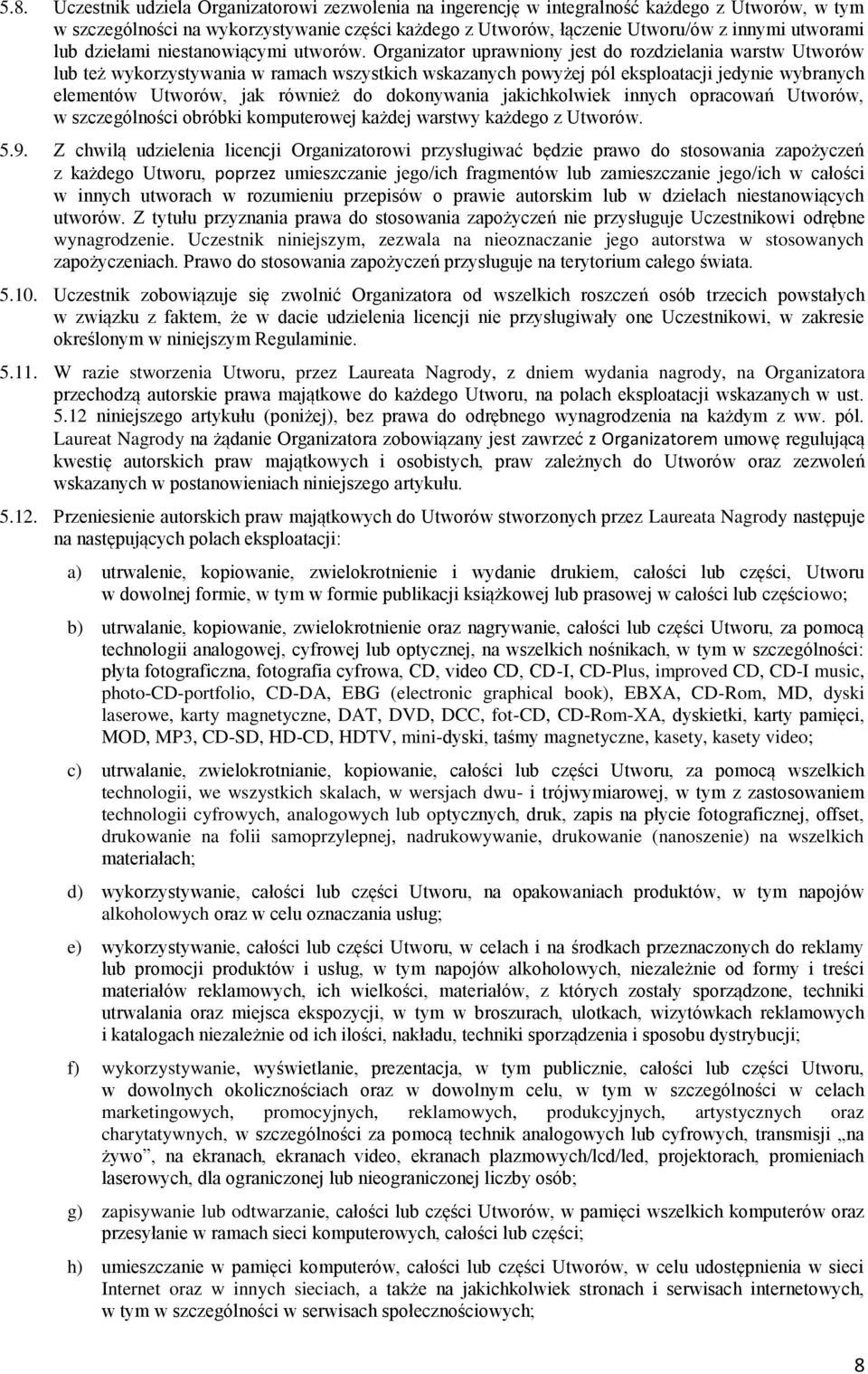 Organizator uprawniony jest do rozdzielania warstw Utworów lub też wykorzystywania w ramach wszystkich wskazanych powyżej pól eksploatacji jedynie wybranych elementów Utworów, jak również do