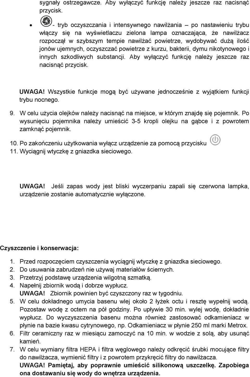 ilość jonów ujemnych, oczyszczać powietrze z kurzu, bakterii, dymu nikotynowego i innych szkodliwych substancji. Aby wyłączyć funkcję należy jeszcze raz nacisnąć przycisk. UWAGA!