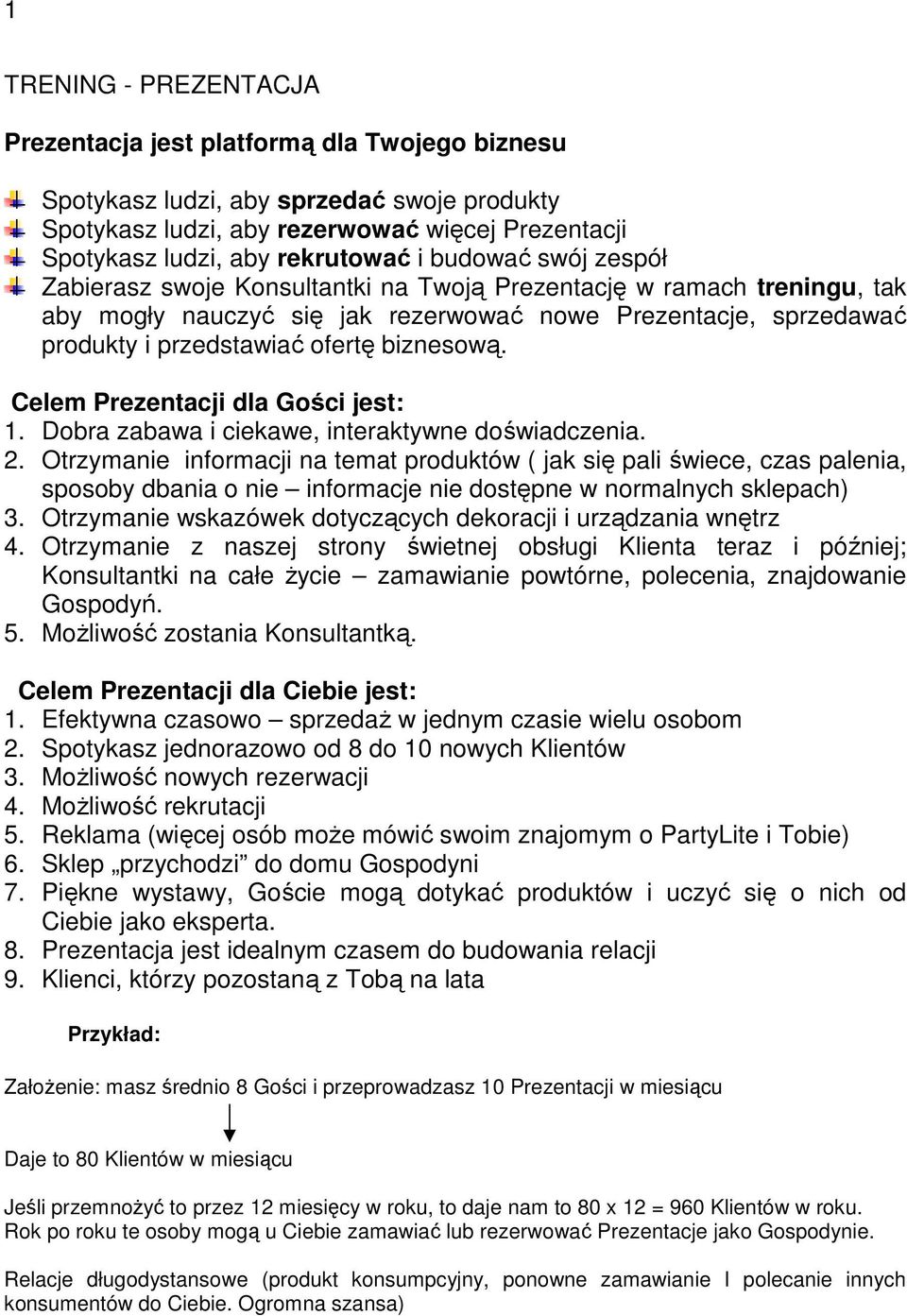 biznesową. Celem Prezentacji dla Gości jest: 1. Dobra zabawa i ciekawe, interaktywne doświadczenia. 2.