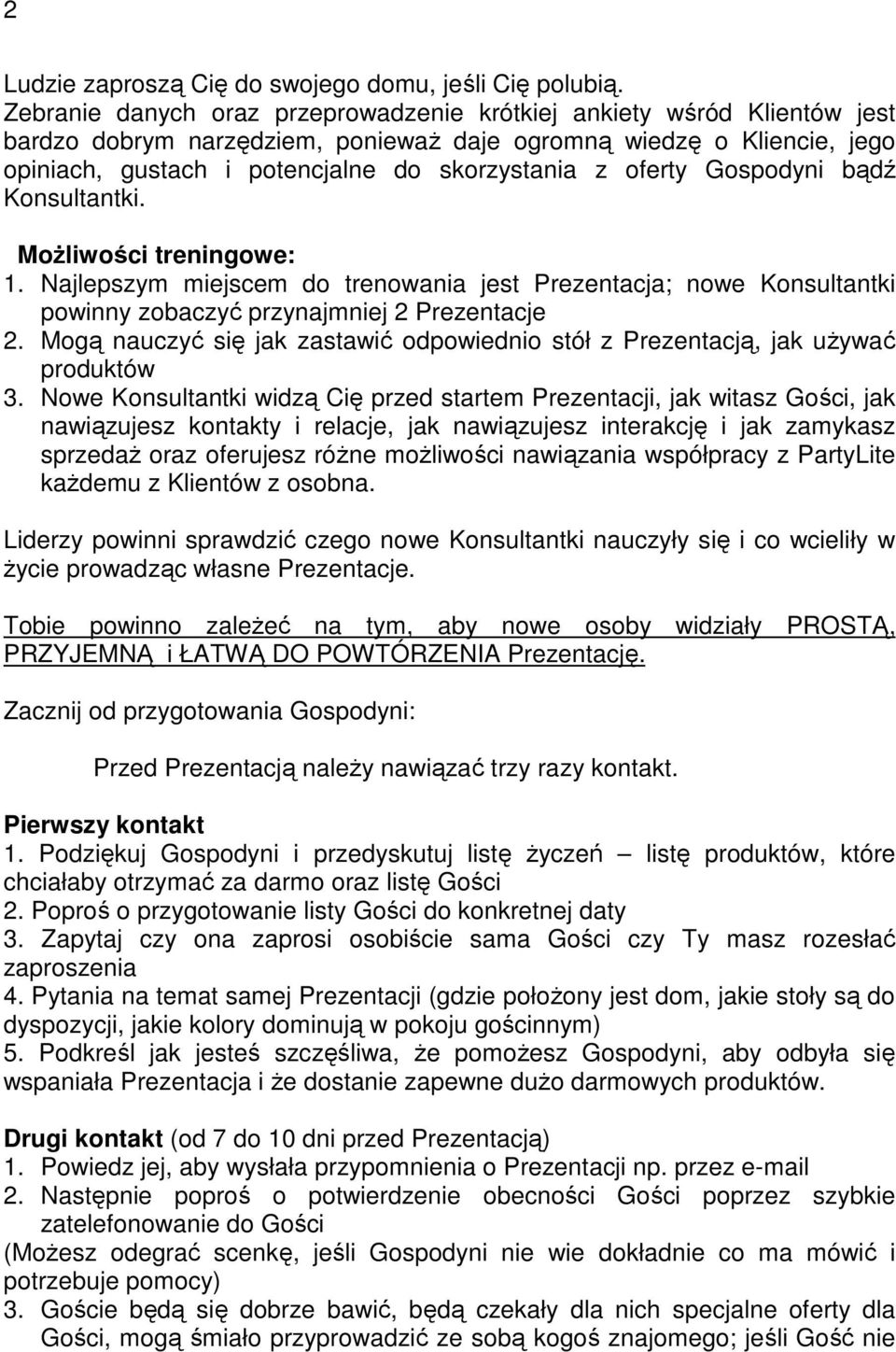 oferty Gospodyni bądź Konsultantki. MoŜliwości treningowe: 1. Najlepszym miejscem do trenowania jest Prezentacja; nowe Konsultantki powinny zobaczyć przynajmniej 2 Prezentacje 2.