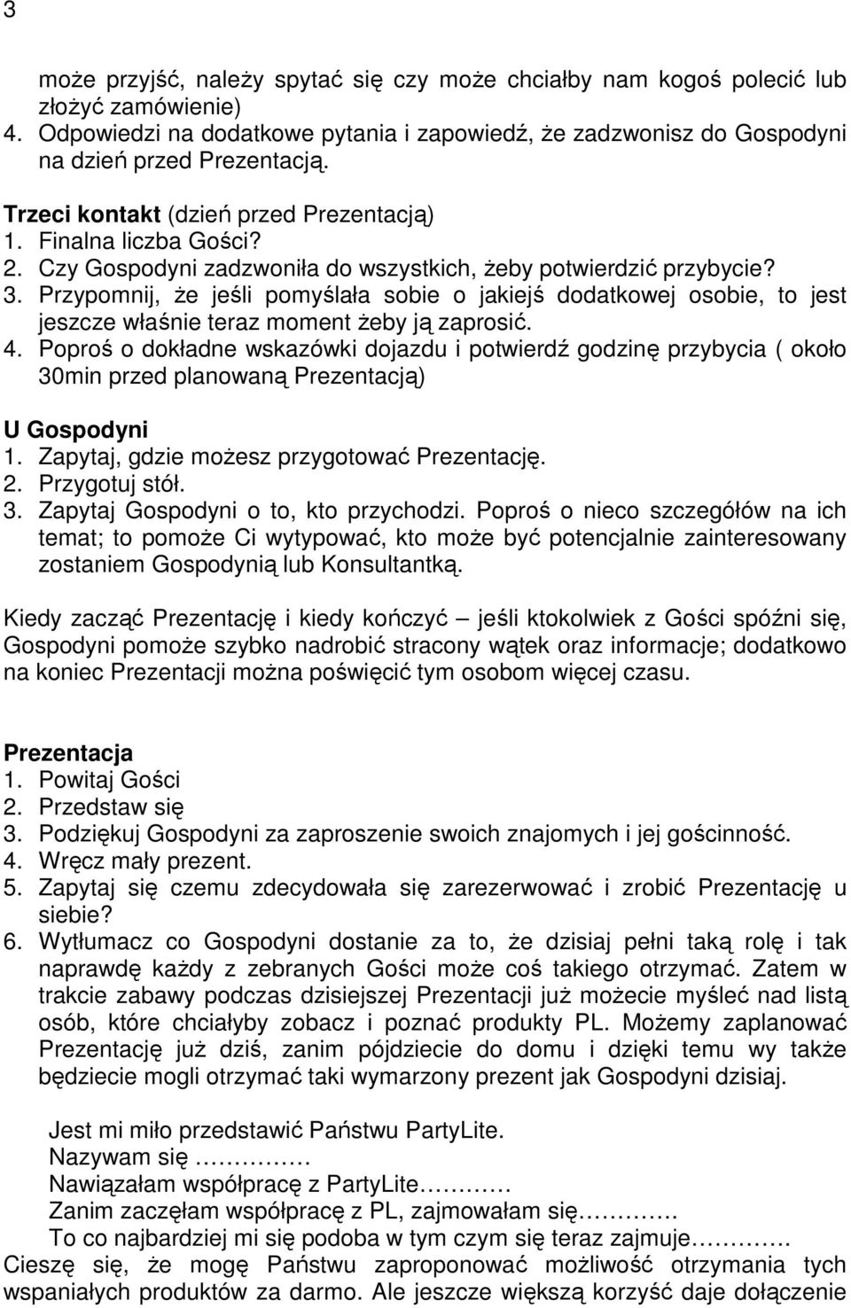 Przypomnij, Ŝe jeśli pomyślała sobie o jakiejś dodatkowej osobie, to jest jeszcze właśnie teraz moment Ŝeby ją zaprosić. 4.