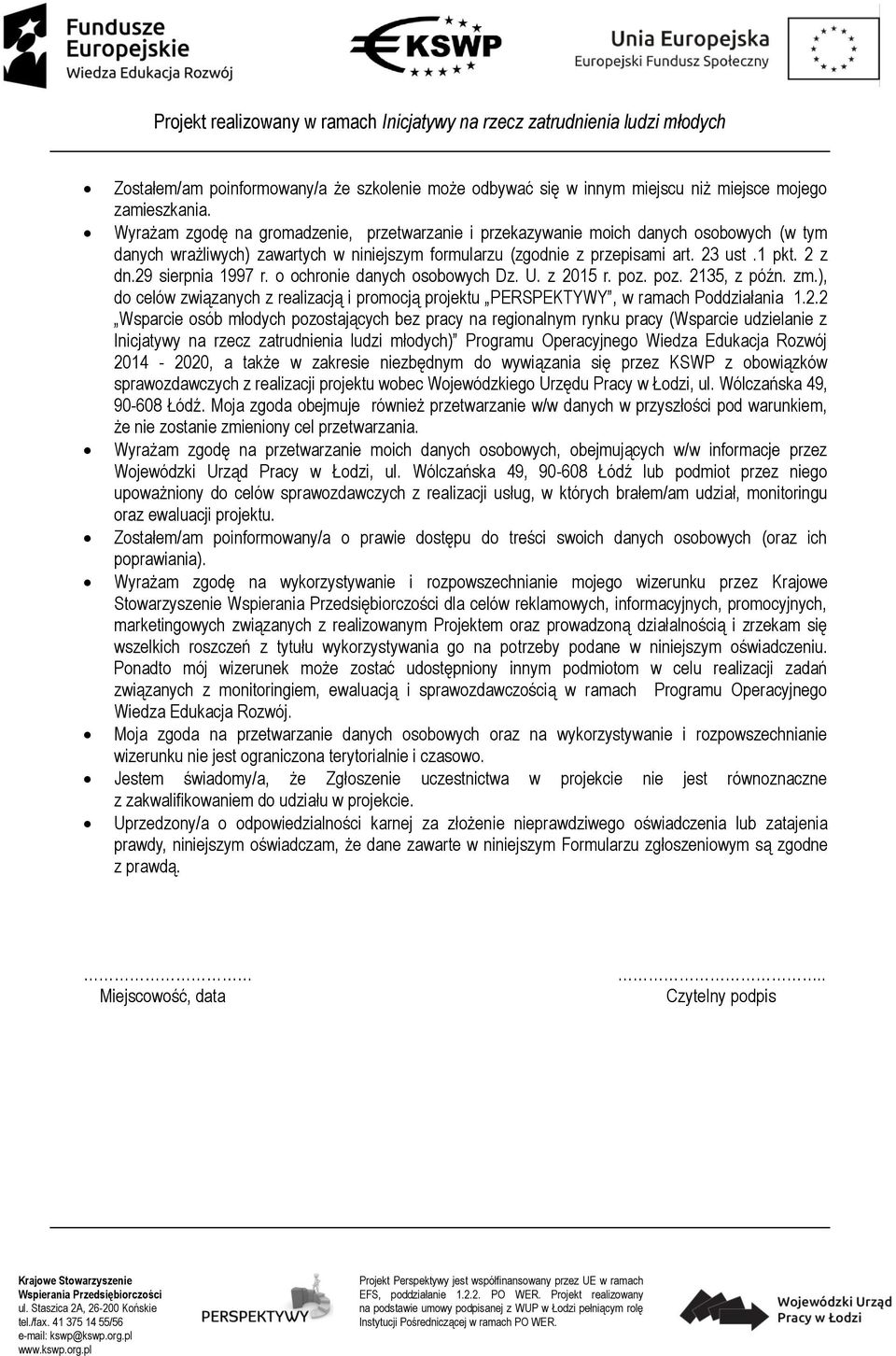 29 sierpnia 1997 r. o ochronie danych osobowych Dz. U. z 2015 r. poz. poz. 2135, z późn. zm.), do celów związanych z realizacją i promocją projektu PERSPEKTYWY, w ramach Poddziałania 1.2.2 Wsparcie