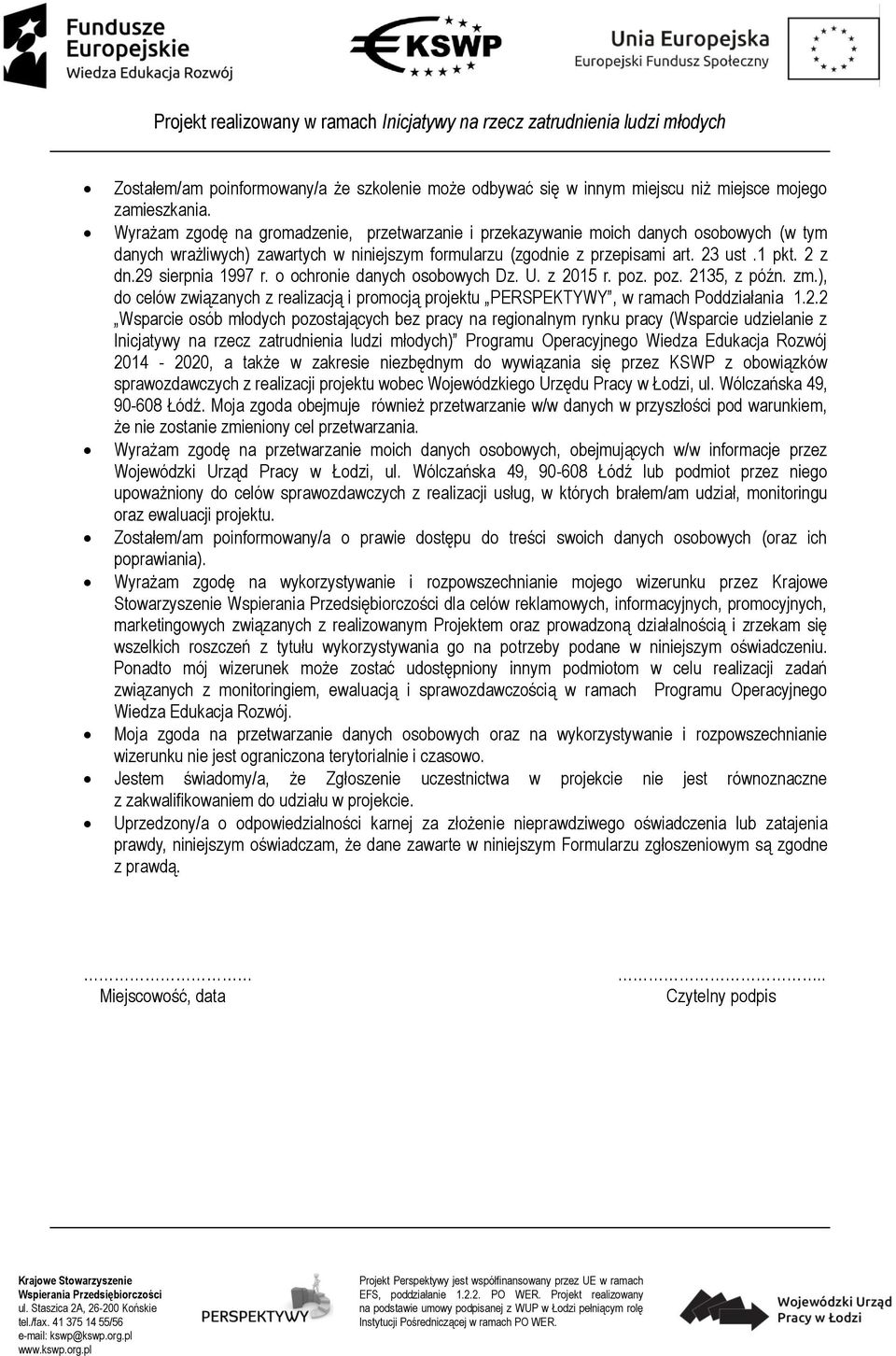 29 sierpnia 1997 r. o ochronie danych osobowych Dz. U. z 2015 r. poz. poz. 2135, z późn. zm.), do celów związanych z realizacją i promocją projektu PERSPEKTYWY, w ramach Poddziałania 1.2.2 Wsparcie