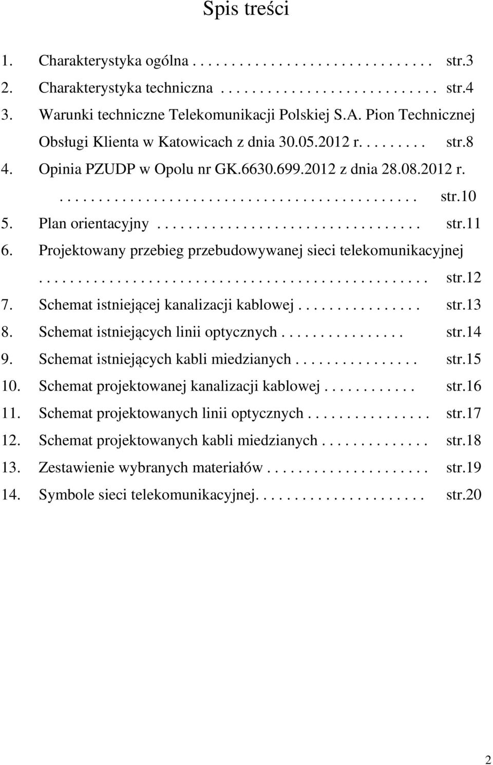 Plan orientacyjny.................................. str.11 6. Projektowany przebieg przebudowywanej sieci telekomunikacyjnej.................................................. str.12 7.