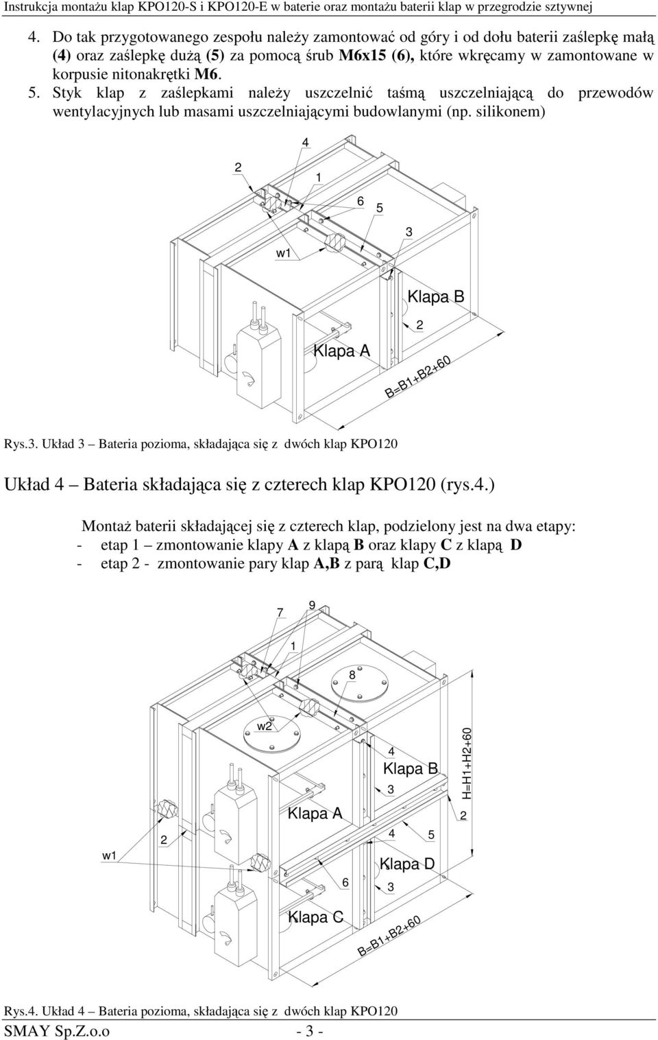 w1 B A B=B1+B+60 Rys.3. Układ 3 Bateria pozioma, składajca si z dwóch klap KPO10 Układ 4 