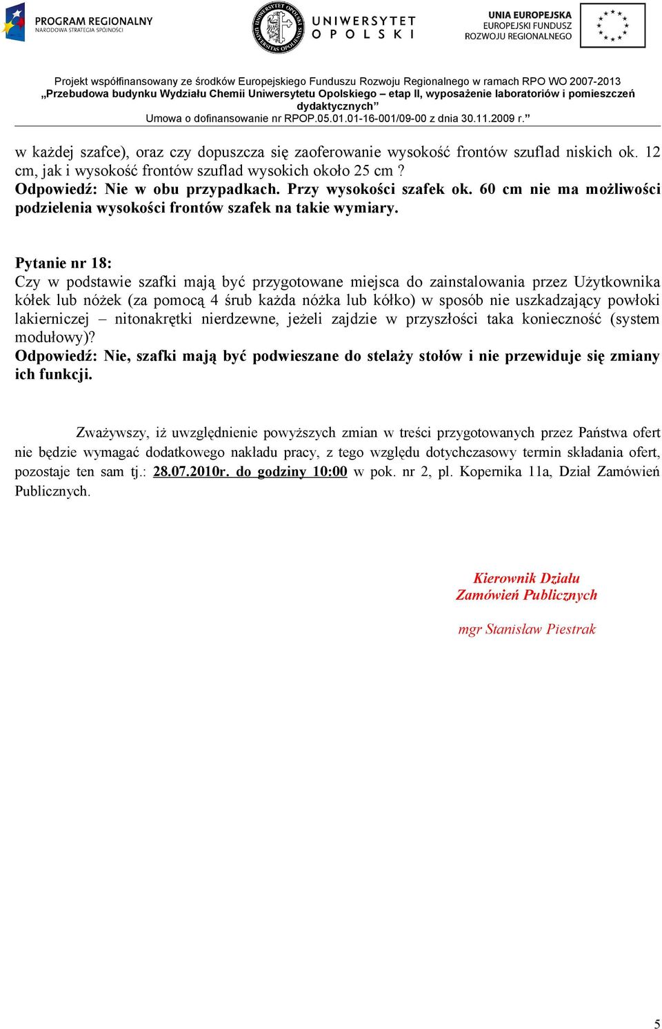 Pytanie nr 18: Czy w podstawie szafki mają być przygotowane miejsca do zainstalowania przez Użytkownika kółek lub nóżek (za pomocą 4 śrub każda nóżka lub kółko) w sposób nie uszkadzający powłoki