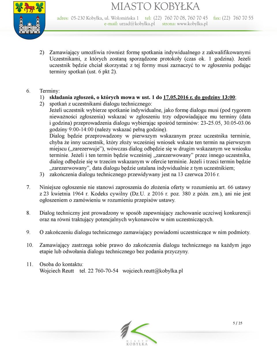 do godziny 13:00; 2) spotkań z uczestnikami dialogu technicznego: Jeżeli uczestnik wybierze spotkanie indywidualne, jako formę dialogu musi (pod rygorem nieważności zgłoszenia) wskazać w zgłoszeniu