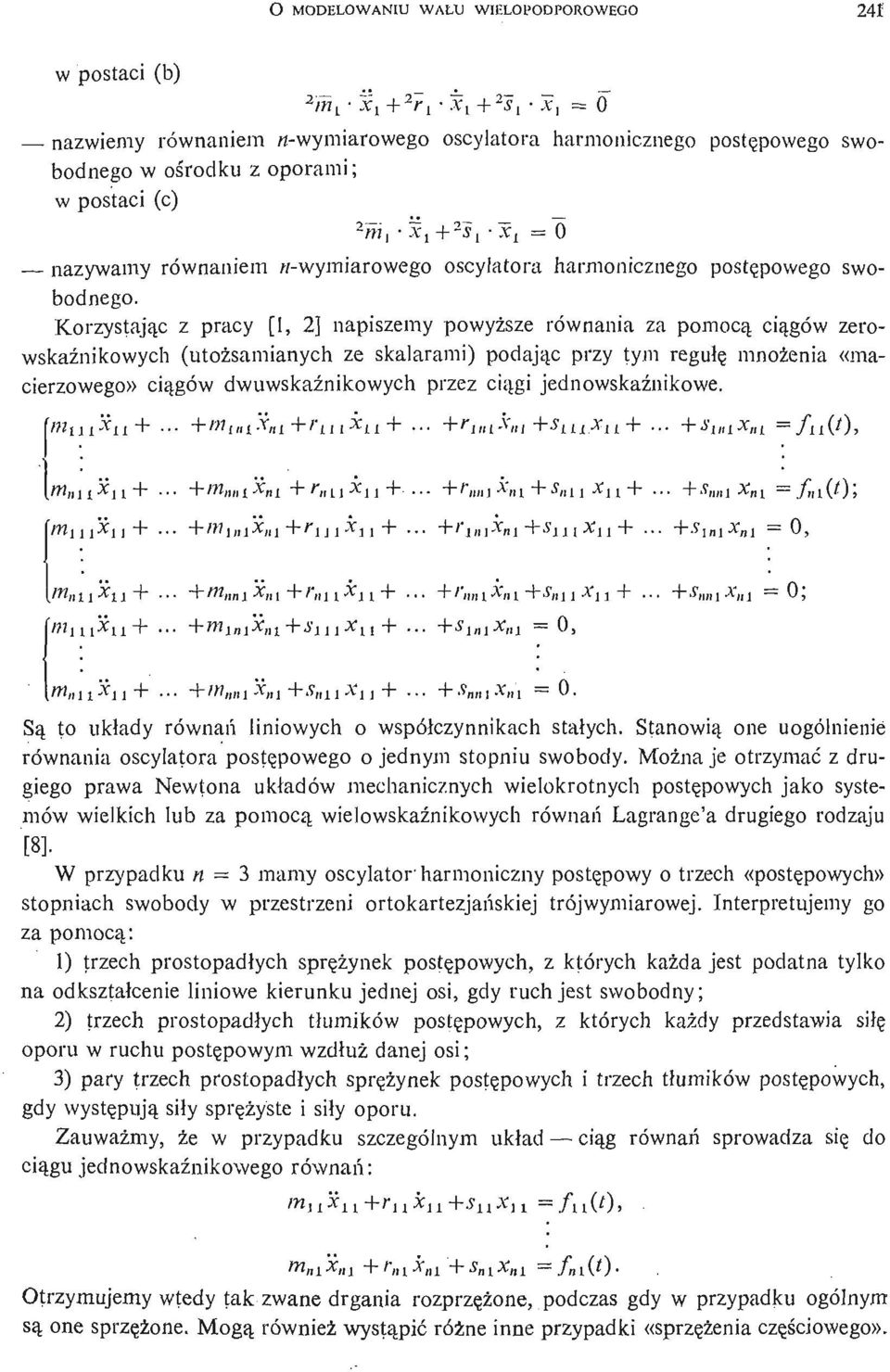 Korzystają c z pracy [1, 2] napiszemy powyż sze równania za pomocą cią gów zerowskaź nikowych (utoż samianych ze skalarami) podają c przy tym regułę mnoż enia ((macierzowego)) cią gów dwuwskaź