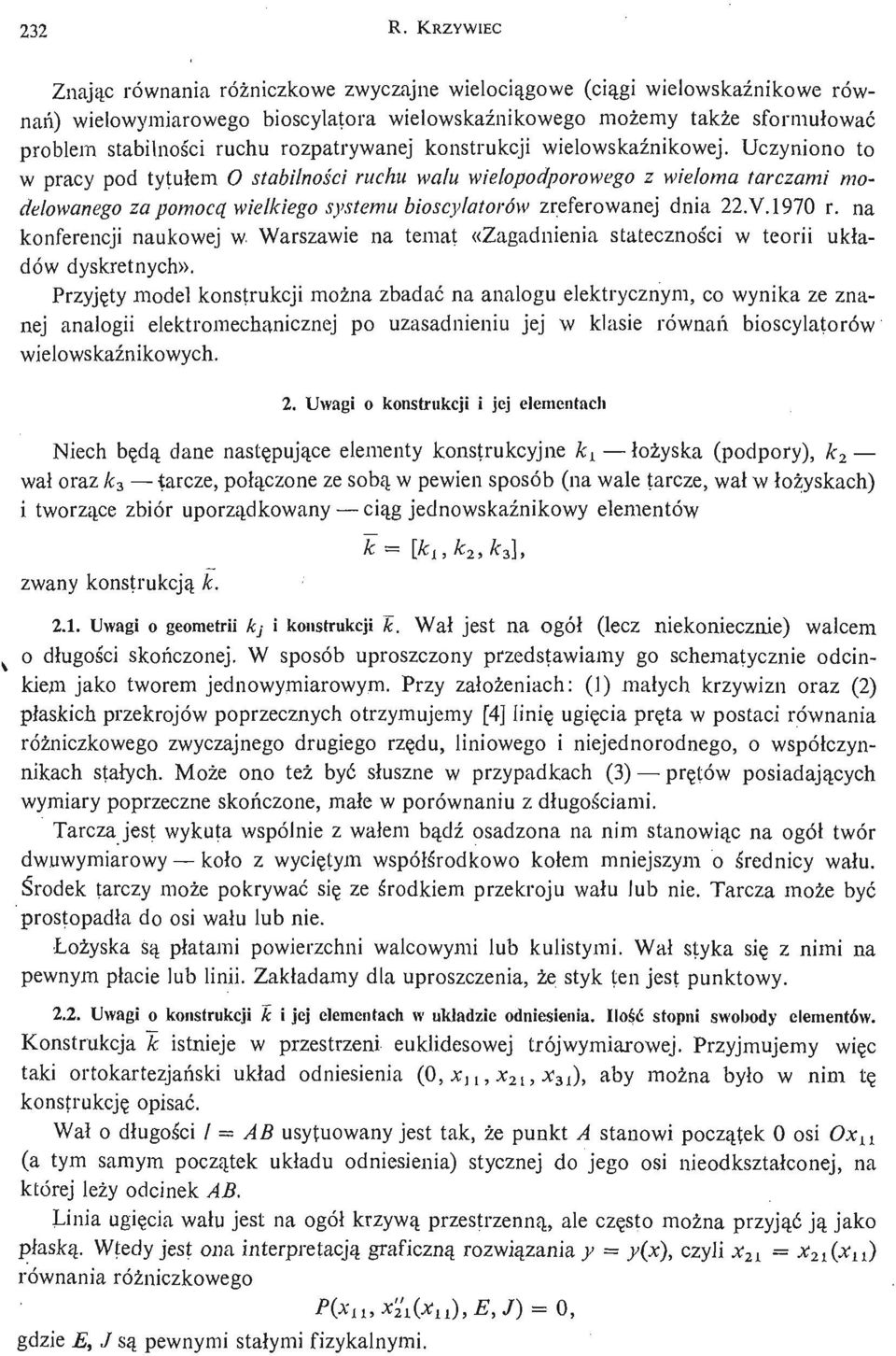 Uczyniono to w pracy pod tytułem O stabilnoś ciruchu wał u wielopodporowego z wieloma tarczami modelowanego za pomocą wielkiego systemu bioscylatorów zreferowanej dnia 22. V. 1970 r.