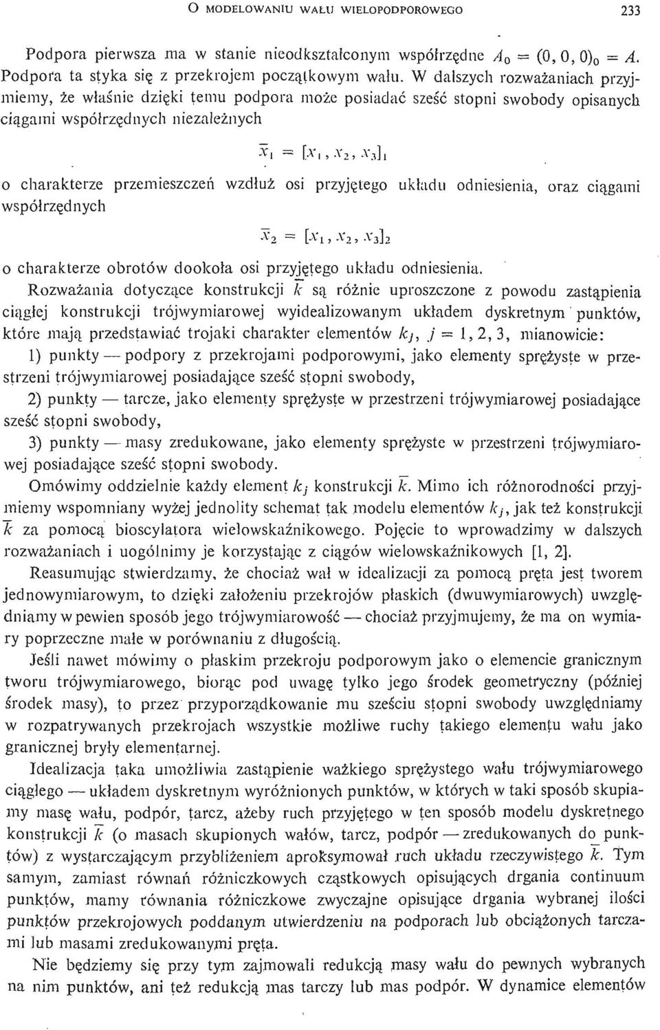 przemieszczeń wzdłuż osi przyję tego współrzę dnych układu odniesienia, oraz cią gami A' 2 = [Xi, X 2, - V3J2 o charakterze obrotów dookoł a osi przyję tego układu odniesienia.