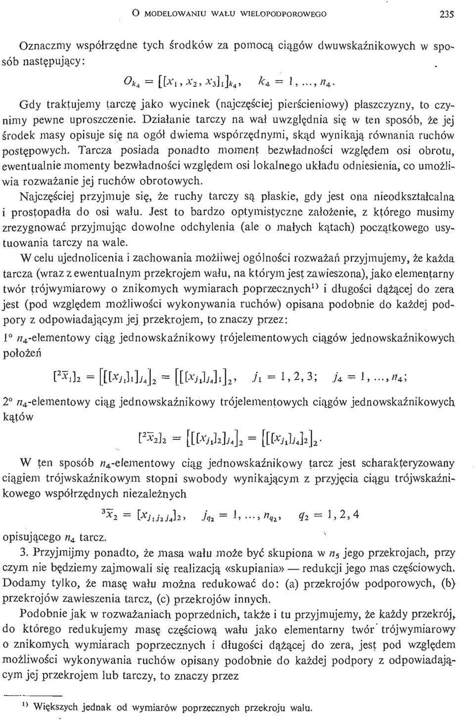 Działanie tarczy na wał uwzglę dnia się w ten sposób, że jej ś rodek masy opisuje się na ogół dwiema wspórzę dnymi, ską d wynikają równania ruchów postę powych.