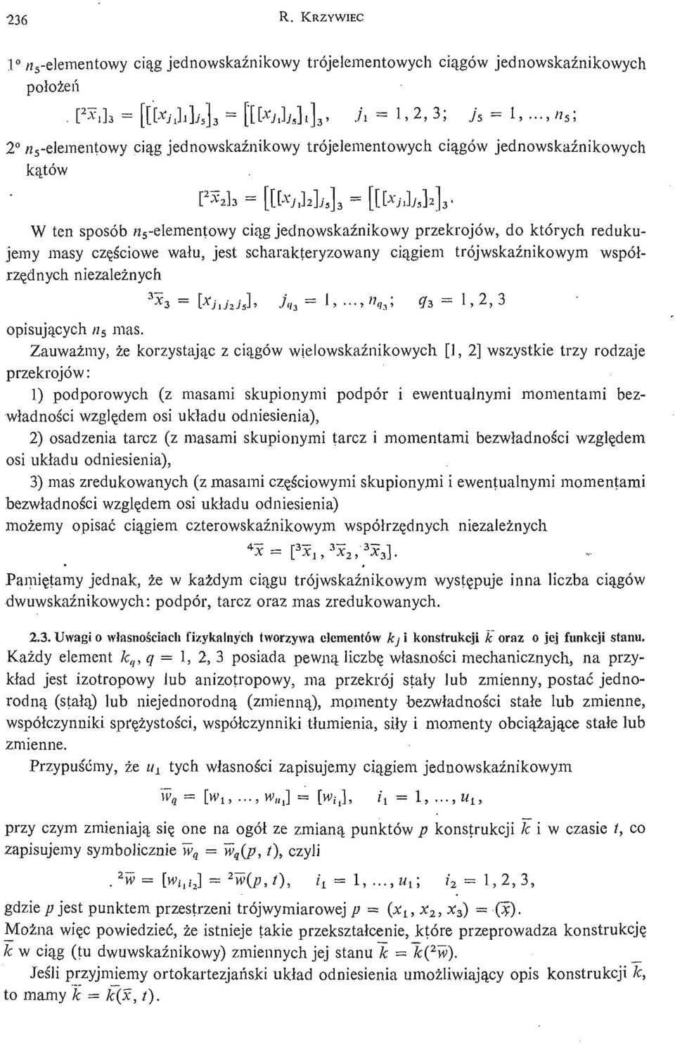ciowe wał u, jest scharakteryzowany cią giem trójwskaź nikowym współrzę dnych niezależ nych 3 *3 = [Xj lh j 5 ], J 9i = 1,...,».,; ft - 1, 2, 3 opisują cych w s mas.