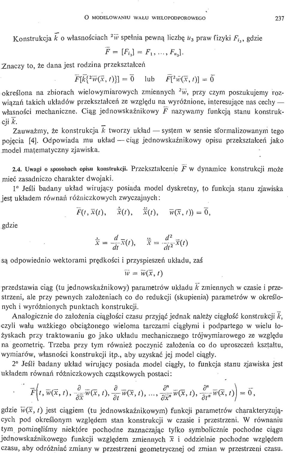 mechaniczne. Cią g jednowskaź nikowy F nazywamy funkcją stanu konstrukcji k. Zauważ my, że konstrukcja k tworzy układ system w sensie sformalizowanym tego poję cia [4].