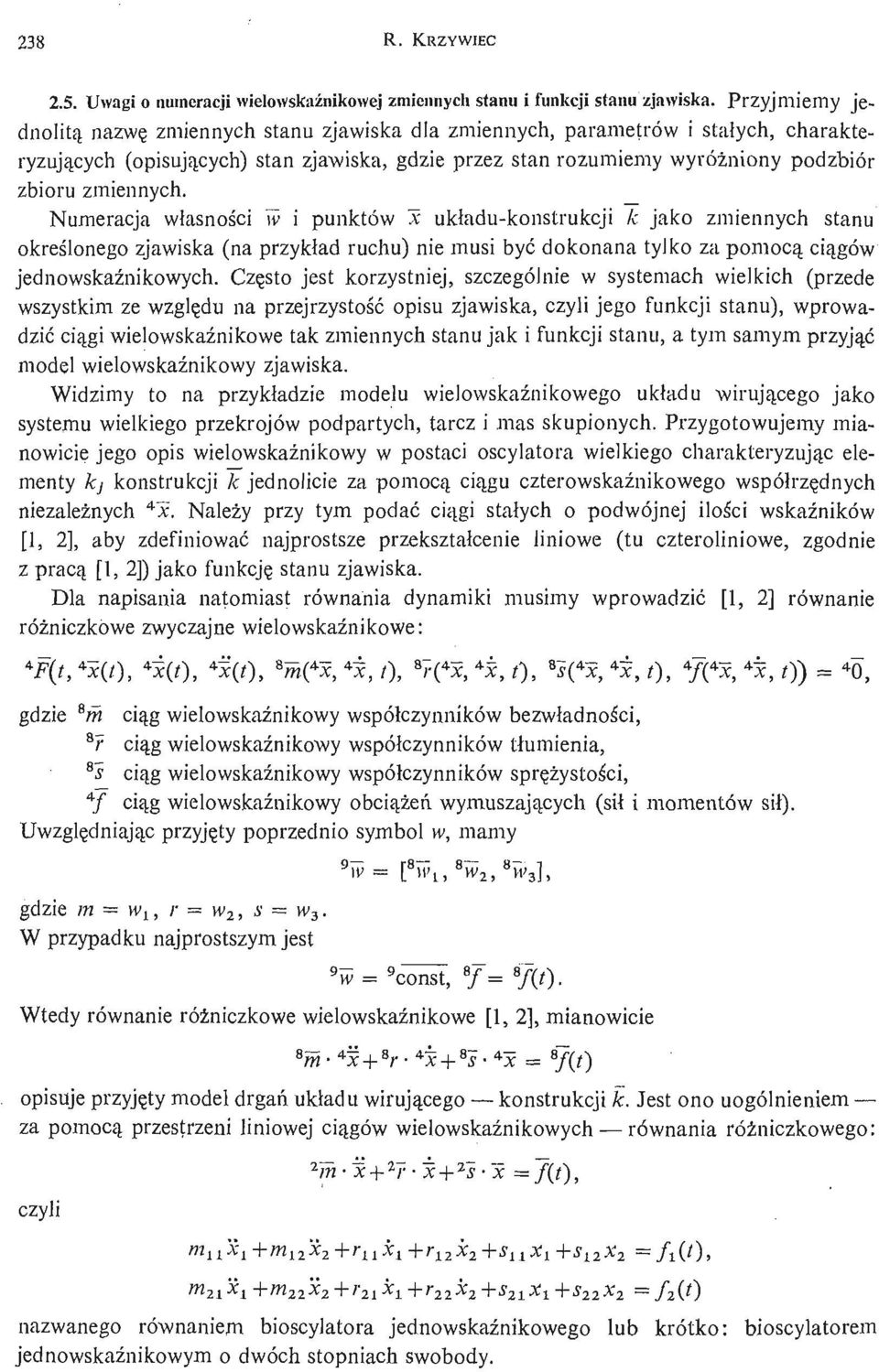 zmiennych. Numeracja wł asnoś ci iv i punktów x ukł adu- konstrukcji k jako zmiennych stanu okreś lonego zjawiska (na przykład ruchu) nie musi być dokonana tylko za pomocą cią gów jednowskaź nikowych.