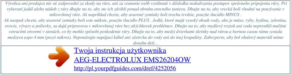 Ak napríklad chcete, aby uvarené zemiaky boli trocha tvrdsie, pouzite tlacidlo MINUS. Ak naopak chcete, aby uvarené zemiaky boli este mäksie, pouzite tlacidlo PLUS.