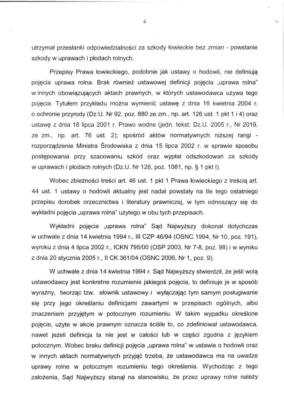 Brak również ustawowej definicji pojęcia uprawa rolna" w innych obowiązujących aktach prawnych, w których ustawodawca używa tego pojęcia.