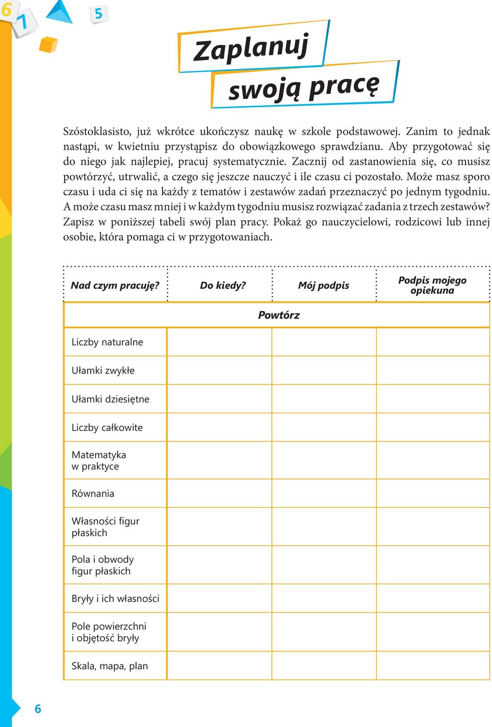 Zacznij od zastanowienia się, co musisz powtórzyć, utrwalić, a czego się jeszcze nauczyć i ile czasu ci pozostało.