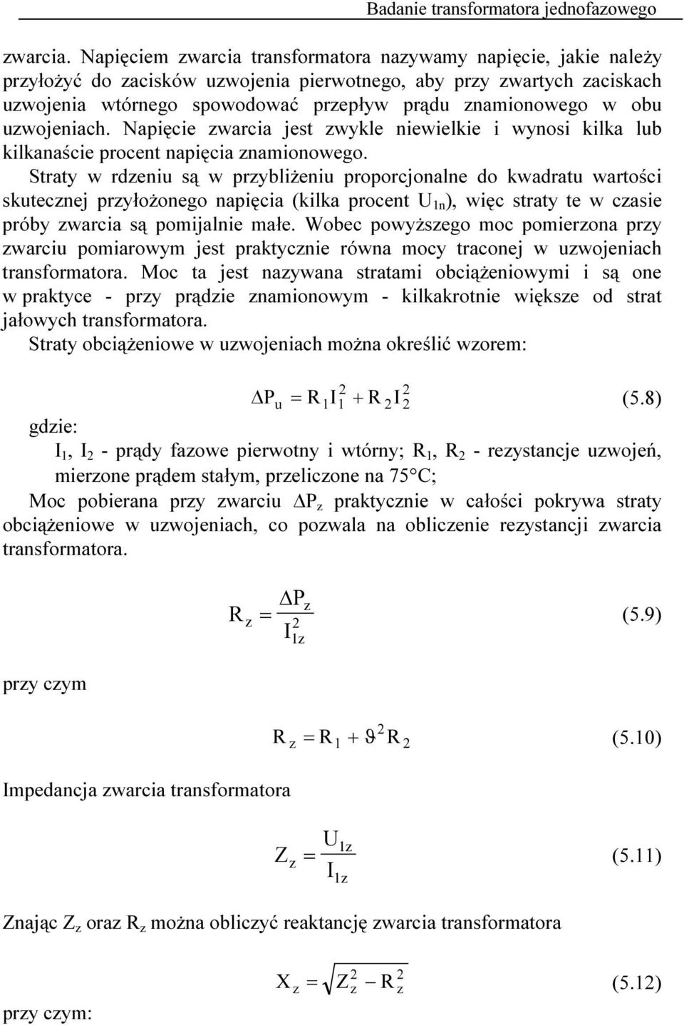 uwojeniach. Napięcie warcia jest wykle niewielkie i wynosi kilka lub kilkanaście procent napięcia namionowego.