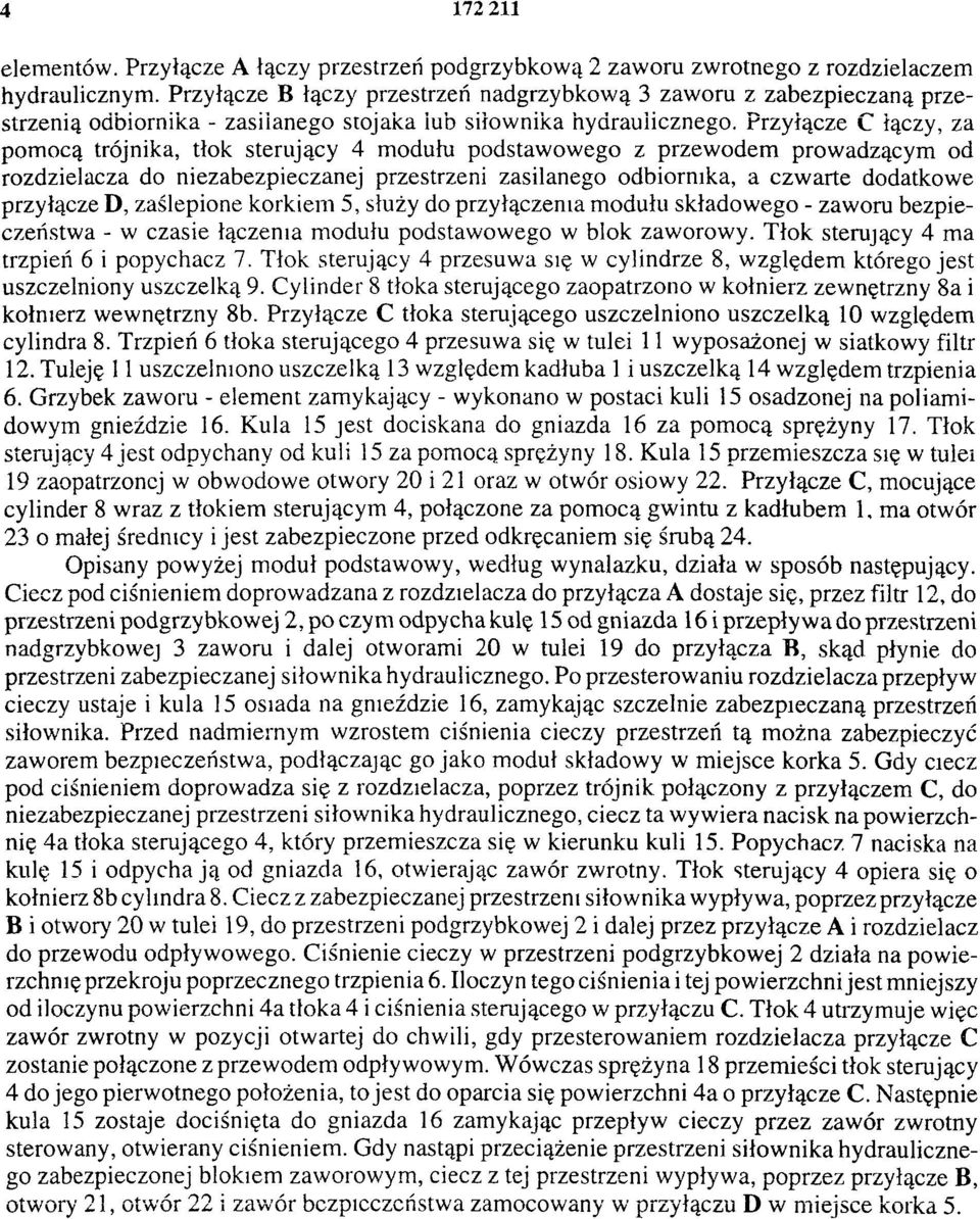 Przyłącze C łączy, za pomocą trójnika, tłok sterujący 4 modułu podstawowego z przewodem prowadzącym od rozdzielacza do niezabezpieczanej przestrzeni zasilanego odbiornika, a czwarte dodatkowe