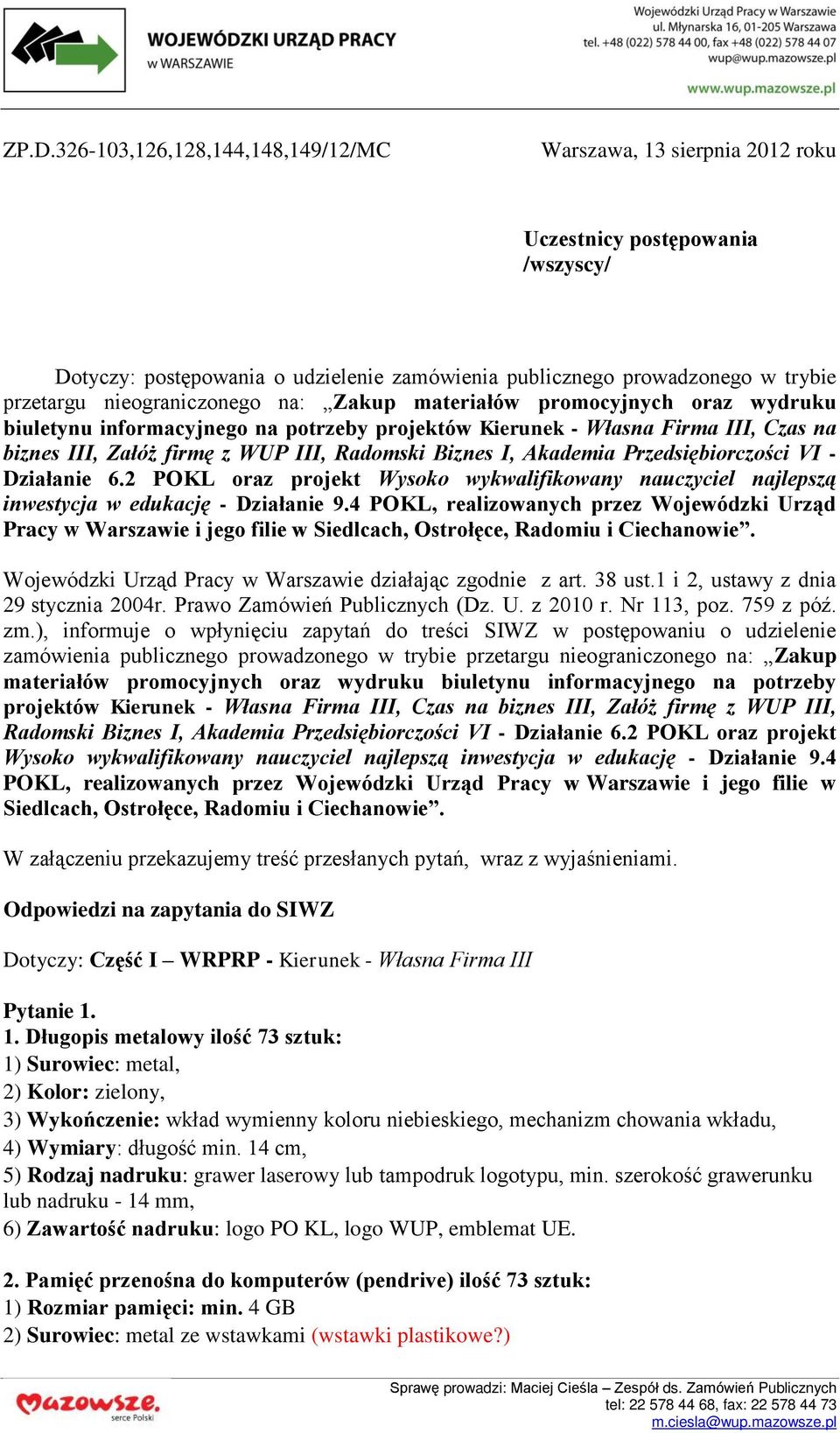 I, Akademia Przedsiębiorczości VI - Działanie 6.2 POKL oraz projekt Wysoko wykwalifikowany nauczyciel najlepszą inwestycja w edukację - Działanie 9.