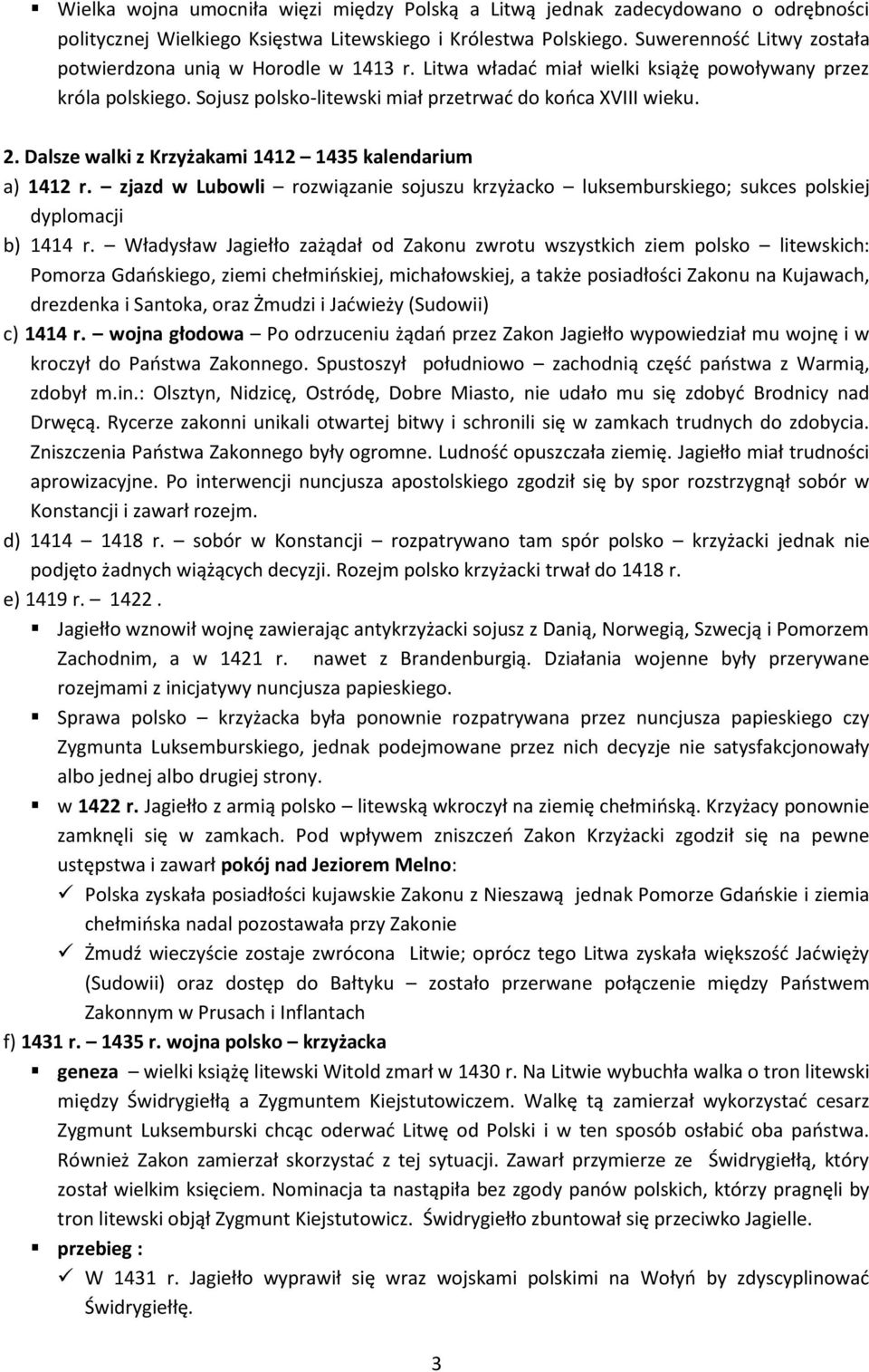 Dalsze walki z Krzyżakami 1412 1435 kalendarium a) 1412 r. zjazd w Lubowli rozwiązanie sojuszu krzyżacko luksemburskiego; sukces polskiej dyplomacji b) 1414 r.