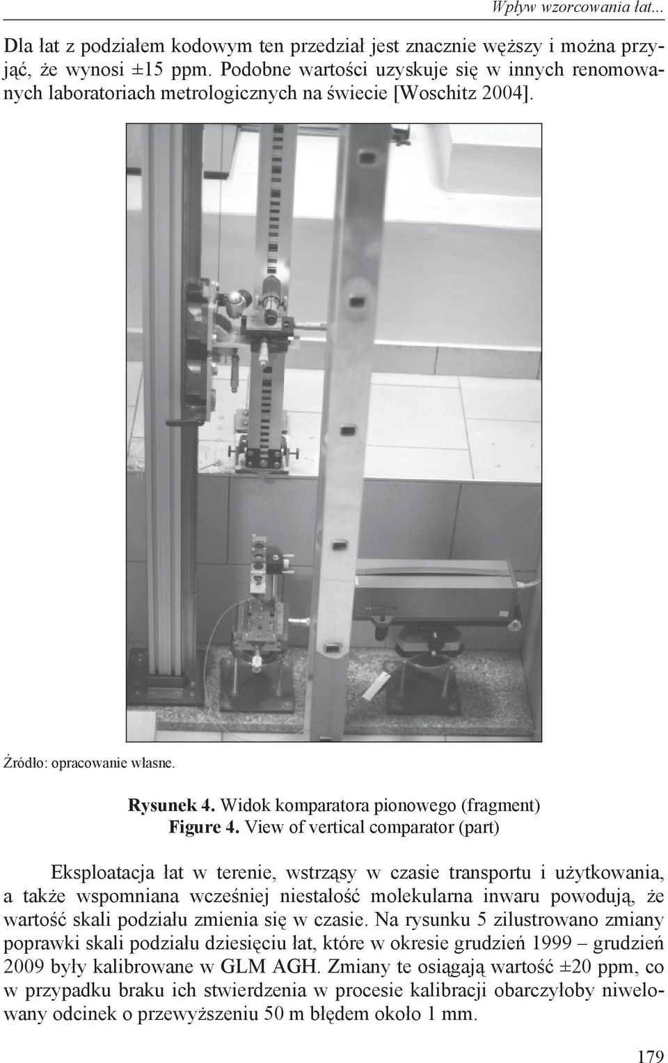 View of vertical comparator (part) Eksploatacja at w terenie, wstrz sy w czasie transportu i u ytkowania, a tak e wspomniana wcze niej niesta o molekularna inwaru powoduj, e warto skali podzia u