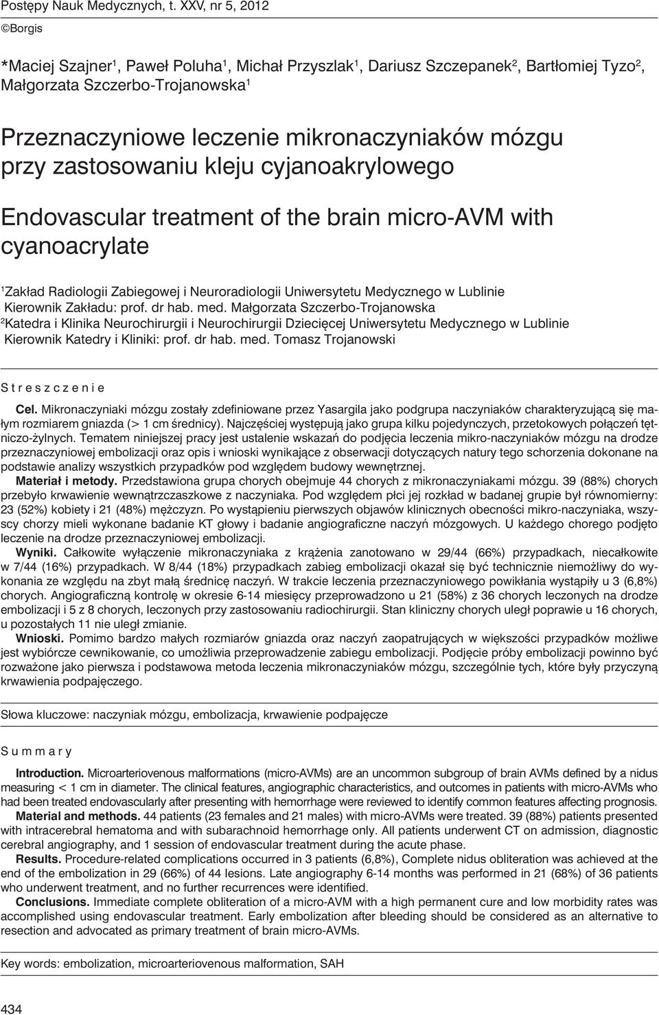 mózgu przy zastosowaniu kleju cyjanoakrylowego Endovascular treatment of the brain micro-avm with cyanoacrylate 1 Zakład Radiologii Zabiegowej i Neuroradiologii Uniwersytetu Medycznego w Lublinie