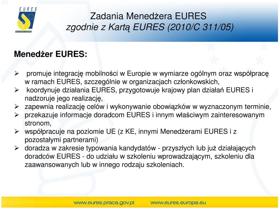 wyznaczonym terminie, przekazuje informacje doradcom EURES i innym właściwym zainteresowanym stronom, współpracuje na poziomie UE (z KE, innymi MenedŜerami EURES i z pozostałymi