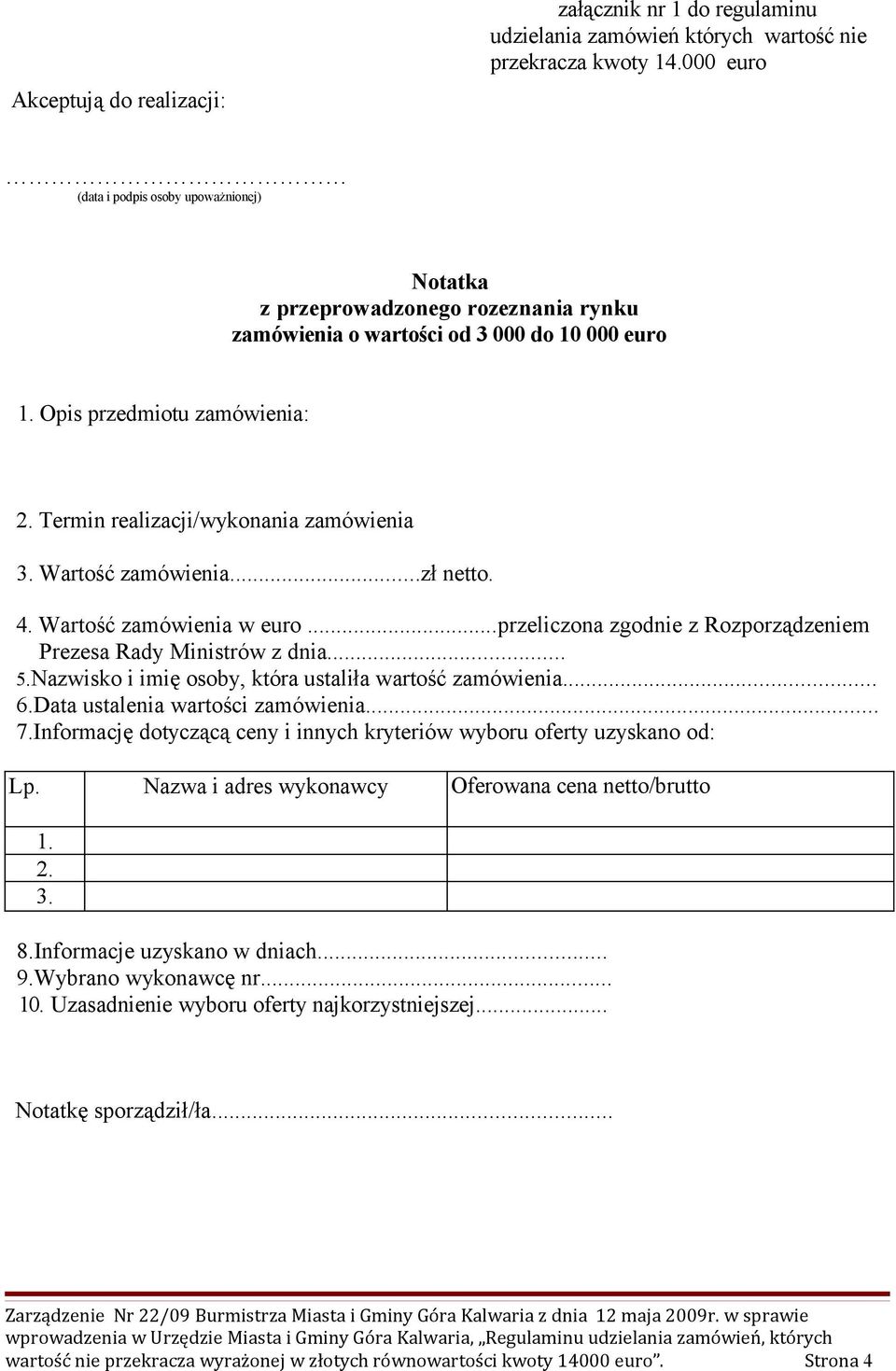 Termin realizacji/wykonania zamówienia 3. Wartość zamówienia...zł netto. 4. Wartość zamówienia w euro...przeliczona zgodnie z Rozporządzeniem Prezesa Rady Ministrów z dnia... 5.