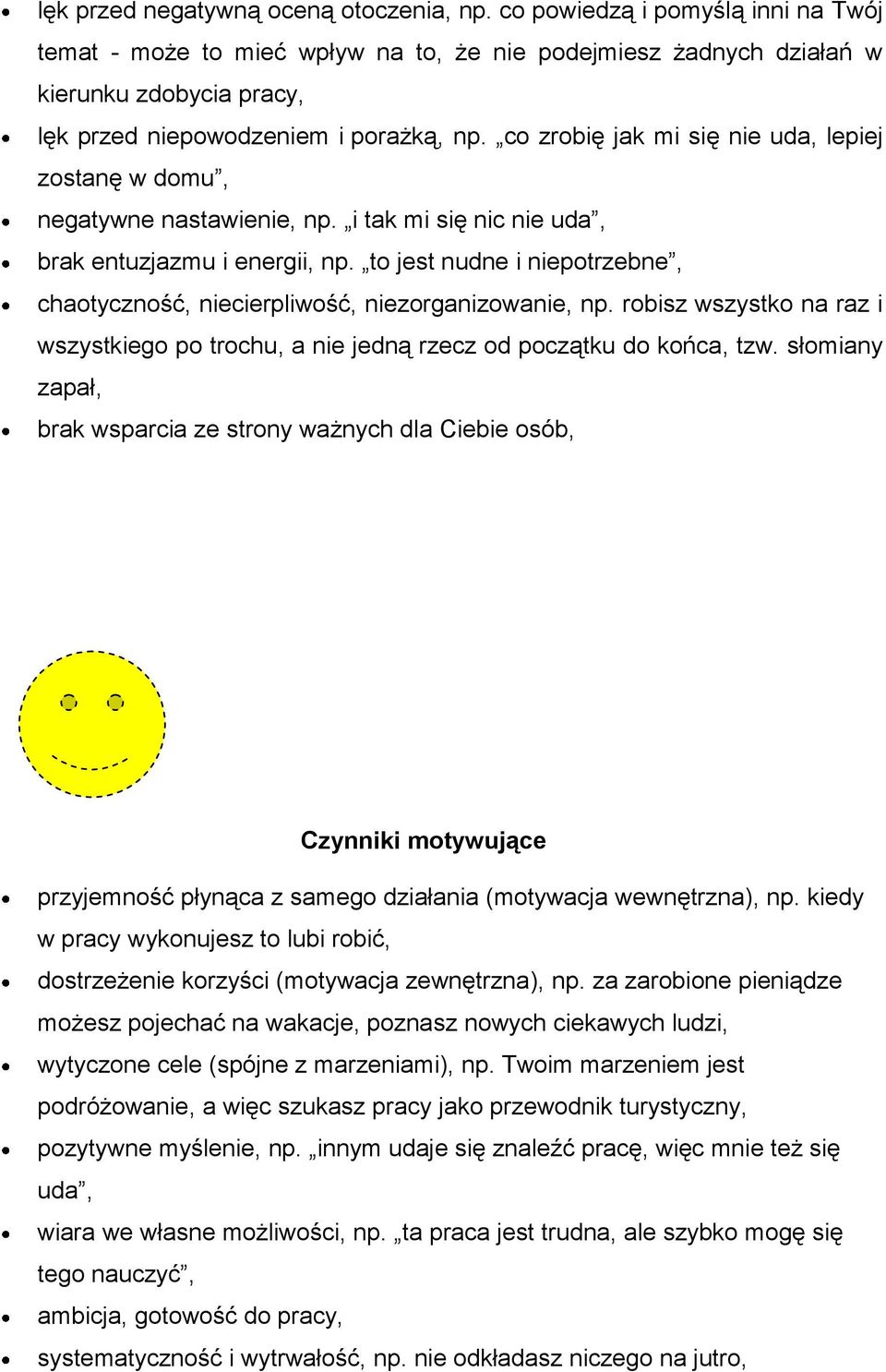 co zrobię jak mi się nie uda, lepiej zostanę w domu, negatywne nastawienie, np. i tak mi się nic nie uda, brak entuzjazmu i energii, np.