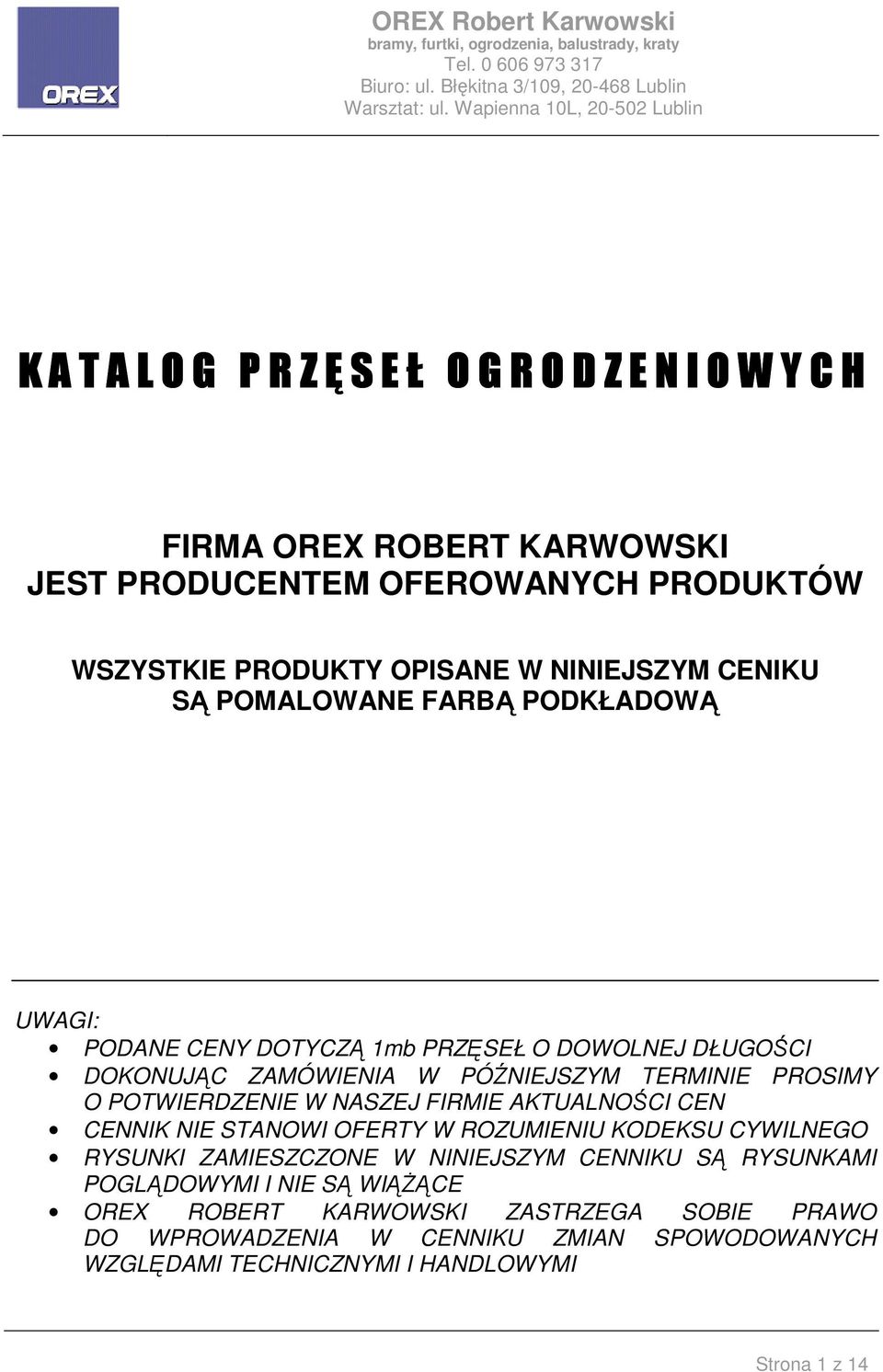 O POTWIERDZENIE W NASZEJ FIRMIE AKTUALNOŚCI CEN CENNIK NIE STANOWI OFERTY W ROZUMIENIU KODEKSU CYWILNEGO RYSUNKI ZAMIESZCZONE W NINIEJSZYM CENNIKU SĄ RYSUNKAMI