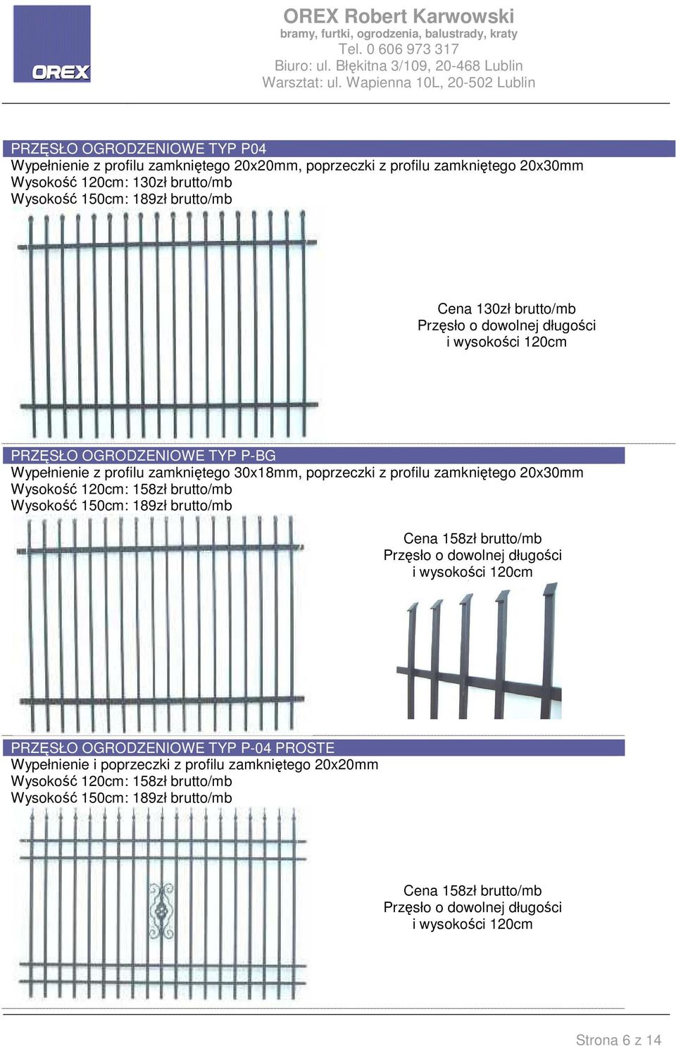 Wysokość 150cm: 189zł brutto/mb Cena 158zł brutto/mb i wysokości 120cm PRZĘSŁO OGRODZENIOWE TYP P-04 PROSTE Wypełnienie i poprzeczki z