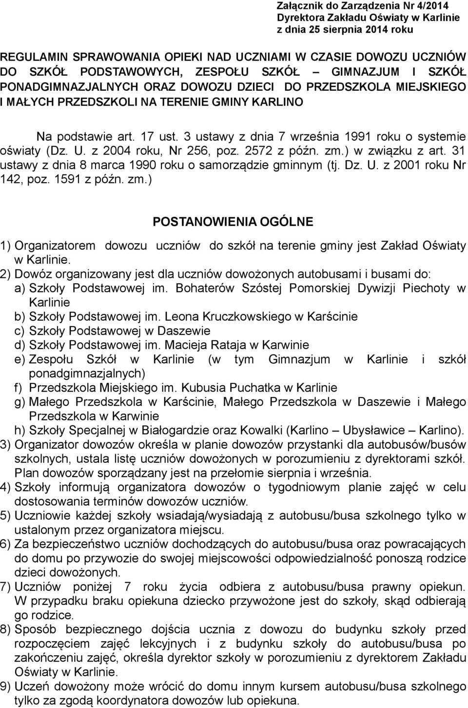 3 ustawy z dnia 7 września 1991 roku o systemie oświaty (Dz. U. z 2004 roku, Nr 256, poz. 2572 z późn. zm.) w związku z art. 31 ustawy z dnia 8 marca 1990 roku o samorządzie gminnym (tj. Dz. U. z 2001 roku Nr 142, poz.