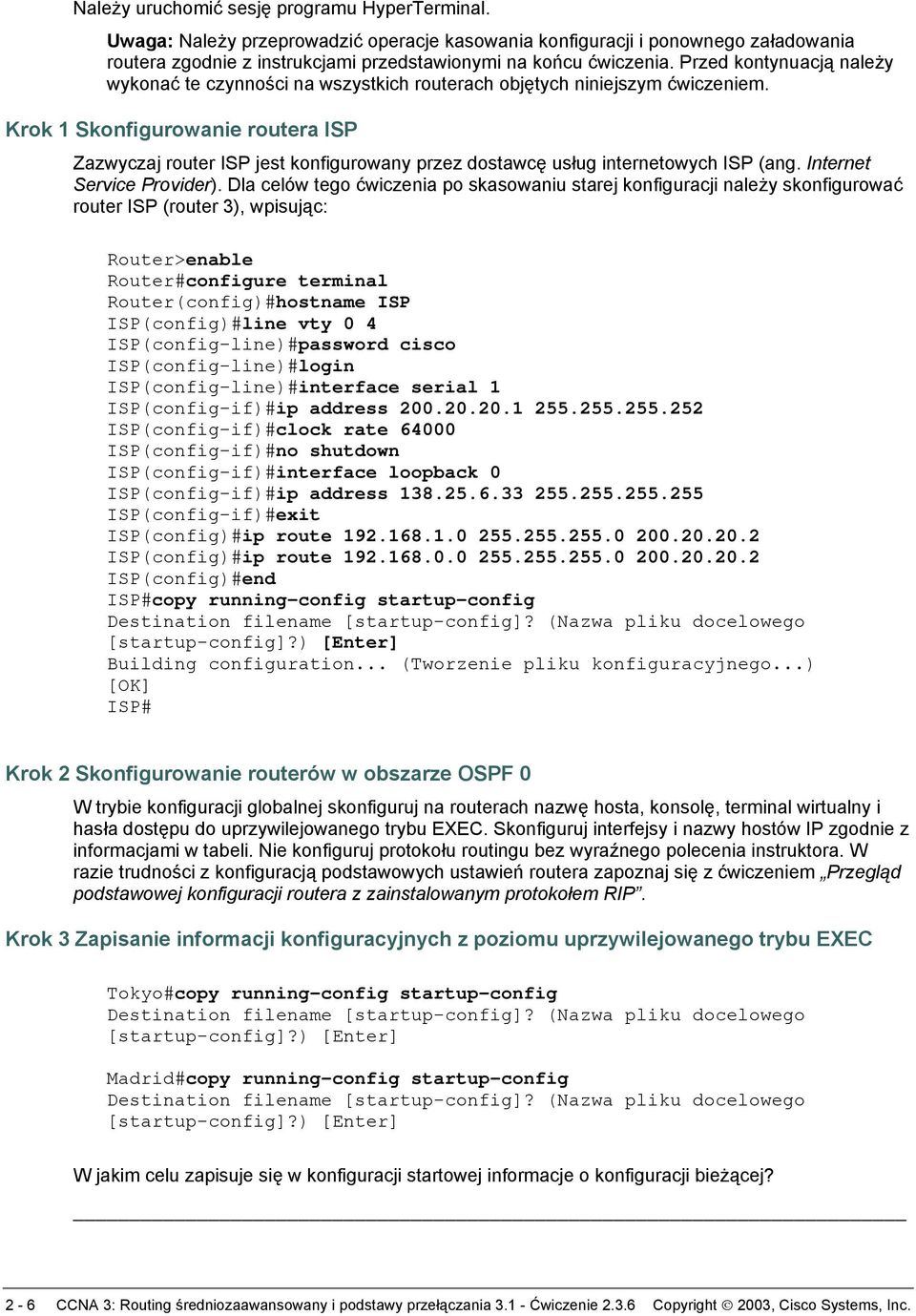 Krok 1 Skonfigurowanie routera ISP Zazwyczaj router ISP jest konfigurowany przez dostawcę usług internetowych ISP (ang. Internet Service Provider).