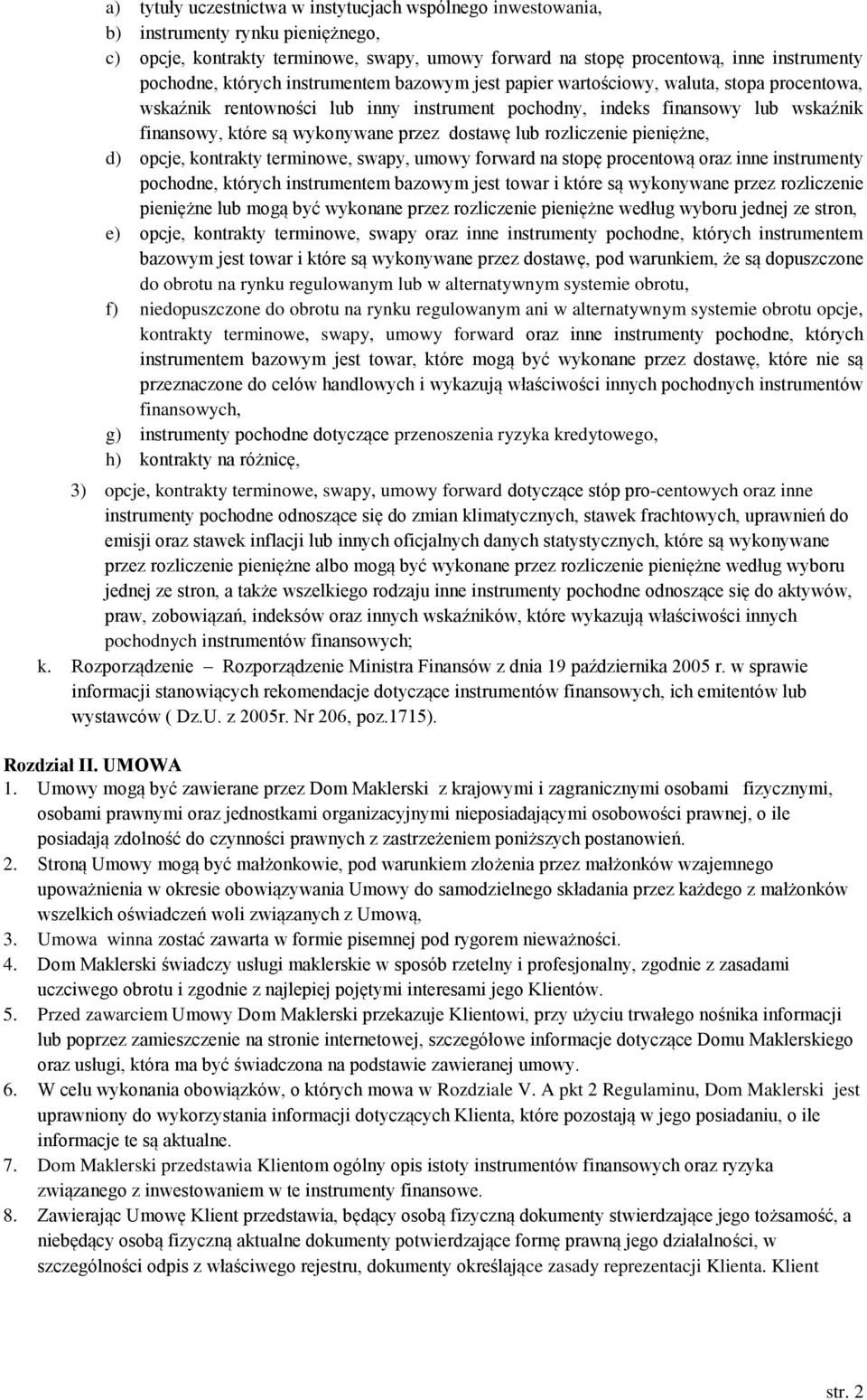 dostawę lub rozliczenie pieniężne, d) opcje, kontrakty terminowe, swapy, umowy forward na stopę procentową oraz inne instrumenty pochodne, których instrumentem bazowym jest towar i które są