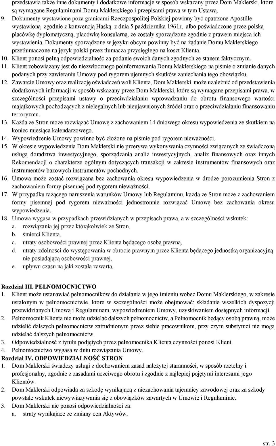 dyplomatyczną, placówkę konsularną, że zostały sporządzone zgodnie z prawem miejsca ich wystawienia.